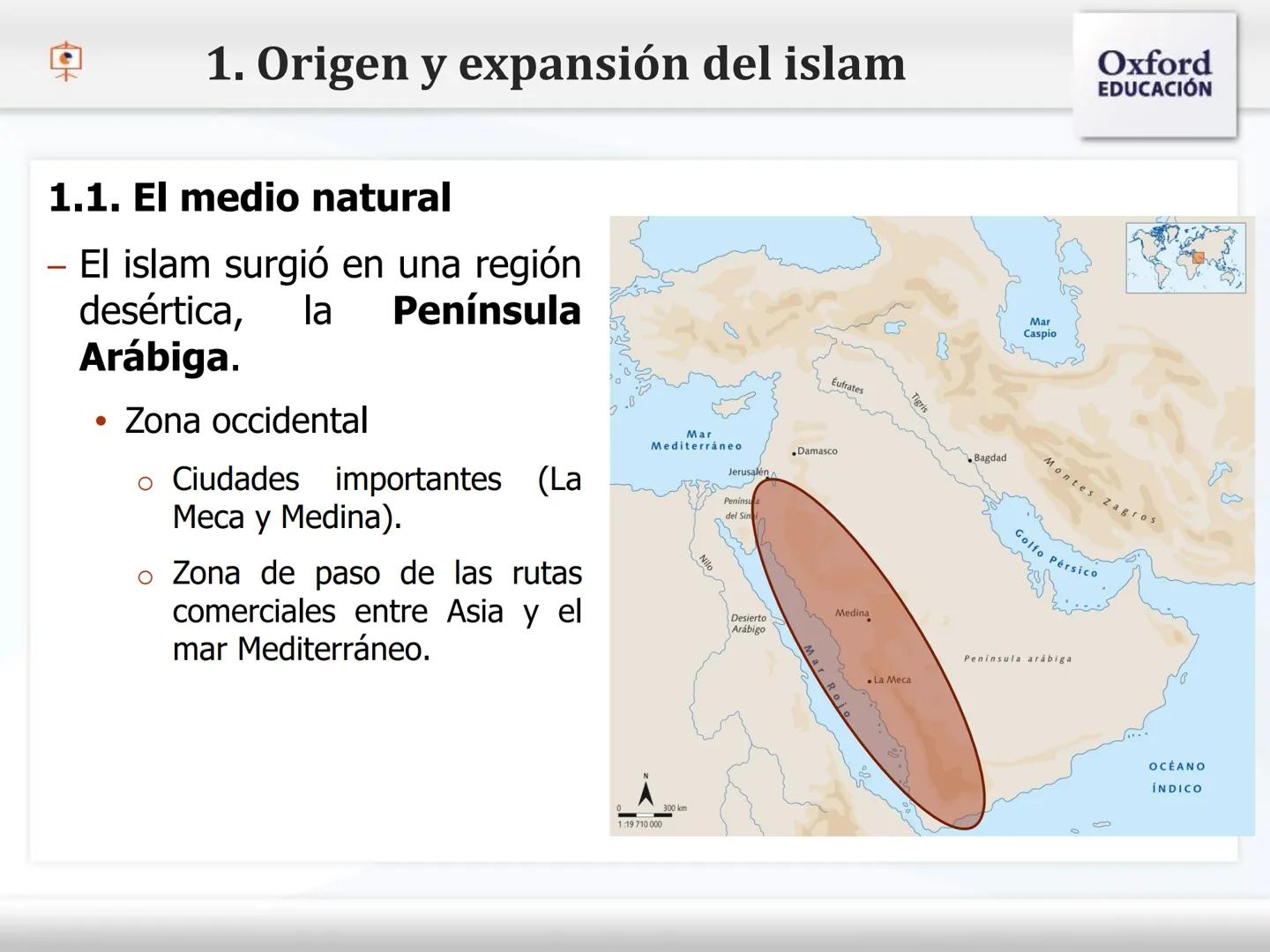 El Islam y
Al-Andalus 1. Origen y expansión del islam
1.1. El medio natural
- El islam surgió en una región
desértica,
Arábiga.
la Península