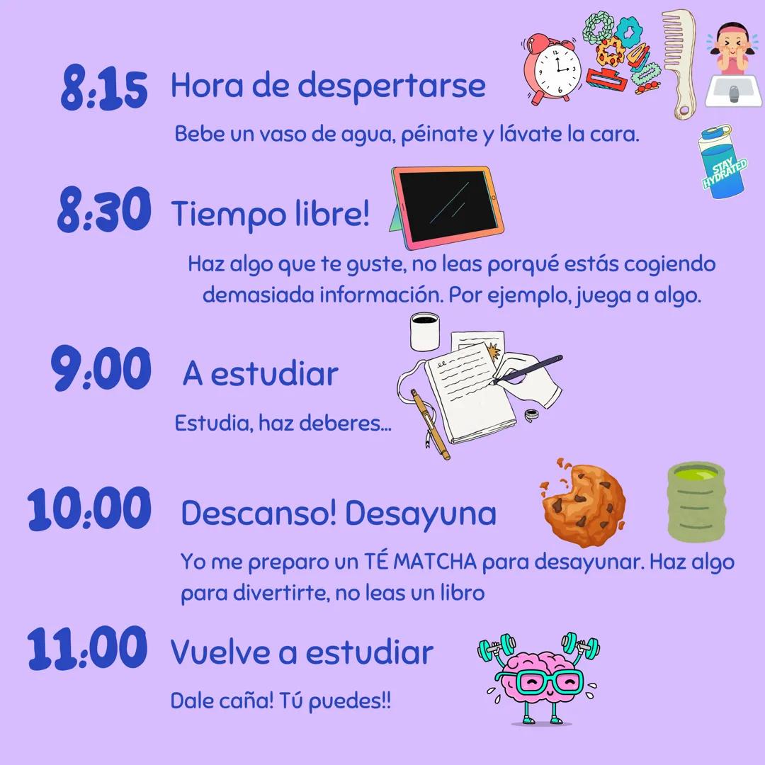 Tirsa Jiménez Forner
-Mi horario -
DE ESTUDIO
fin de semana 8:15 Hora de despertarse
L
Bebe un vaso de agua, péinate y lávate la cara.
8