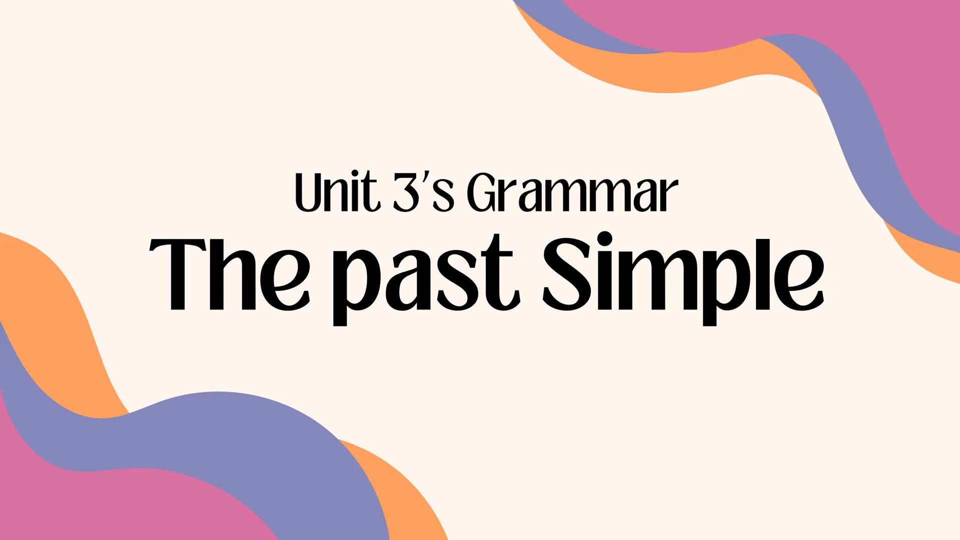 Unit 3's Grammar
The past Simple Contents
C
1. The past Simple.
U
2."Used to" structure.
B
3.There was/ there were. The past simple
Use:
We
