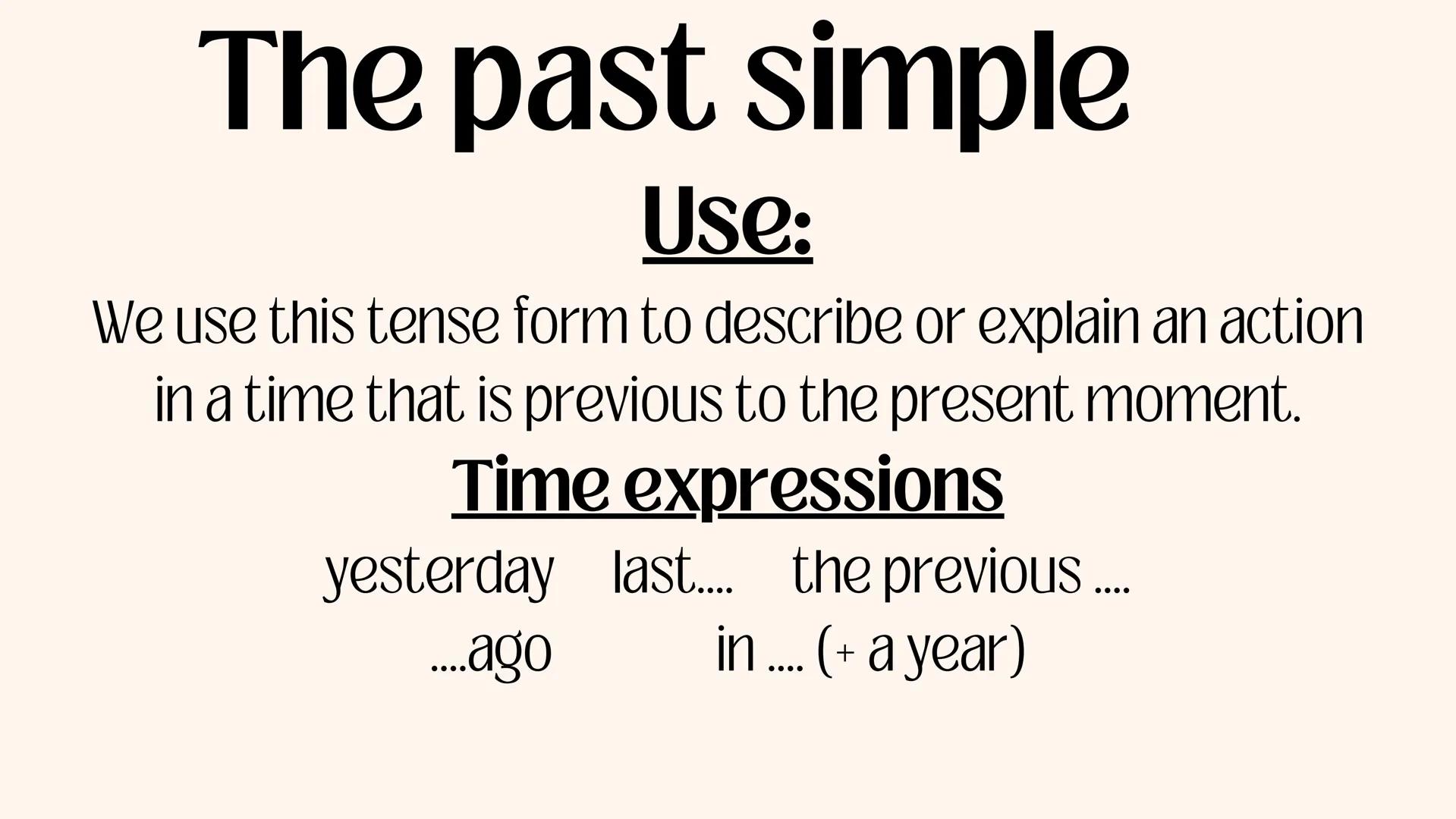 Unit 3's Grammar
The past Simple Contents
C
1. The past Simple.
U
2."Used to" structure.
B
3.There was/ there were. The past simple
Use:
We