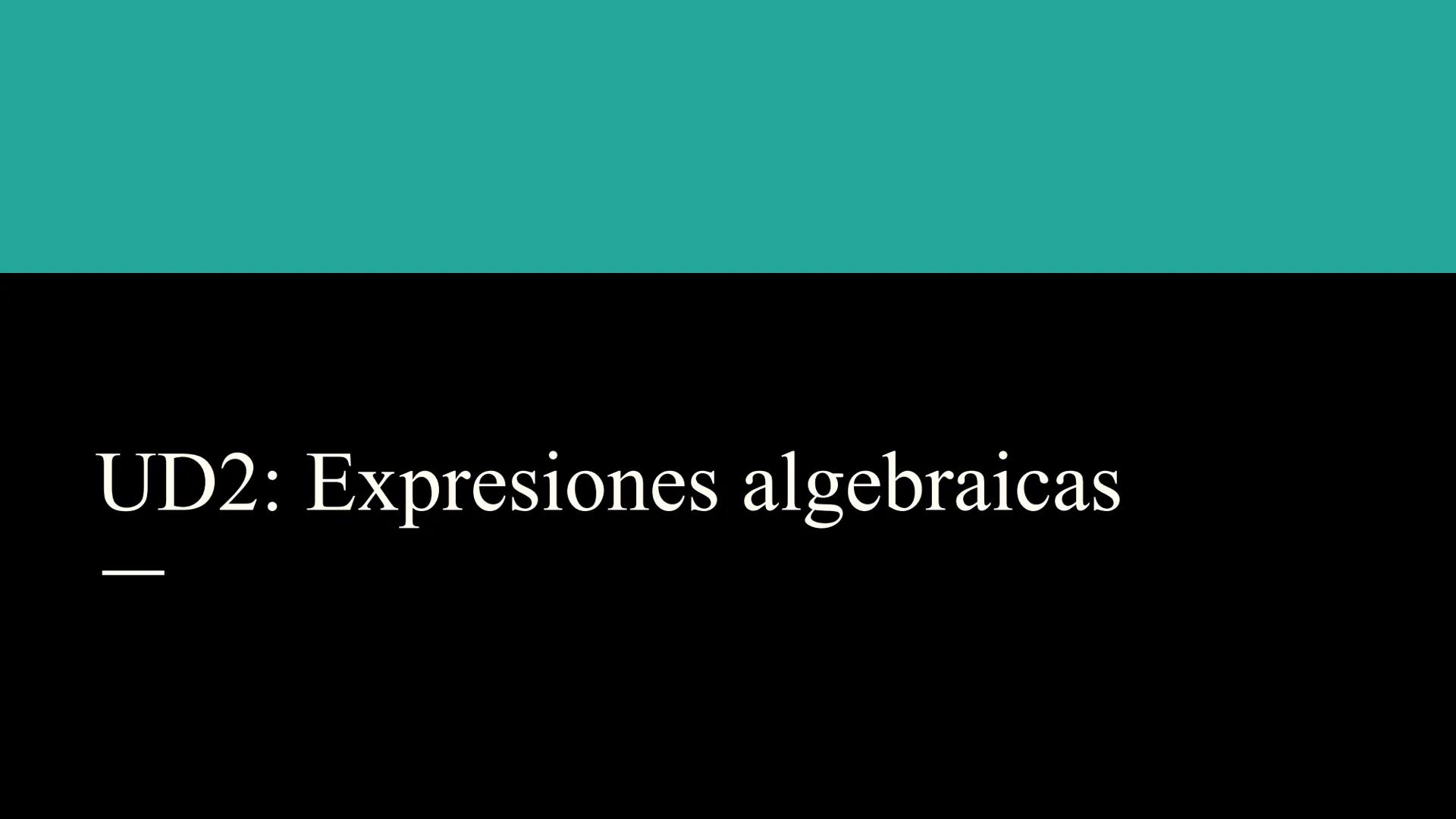 UD2: Expresiones algebraicas ¿Qué es una expresión algebraica?
Una expresión algebraica es toda combinación de números y letras unidas por l