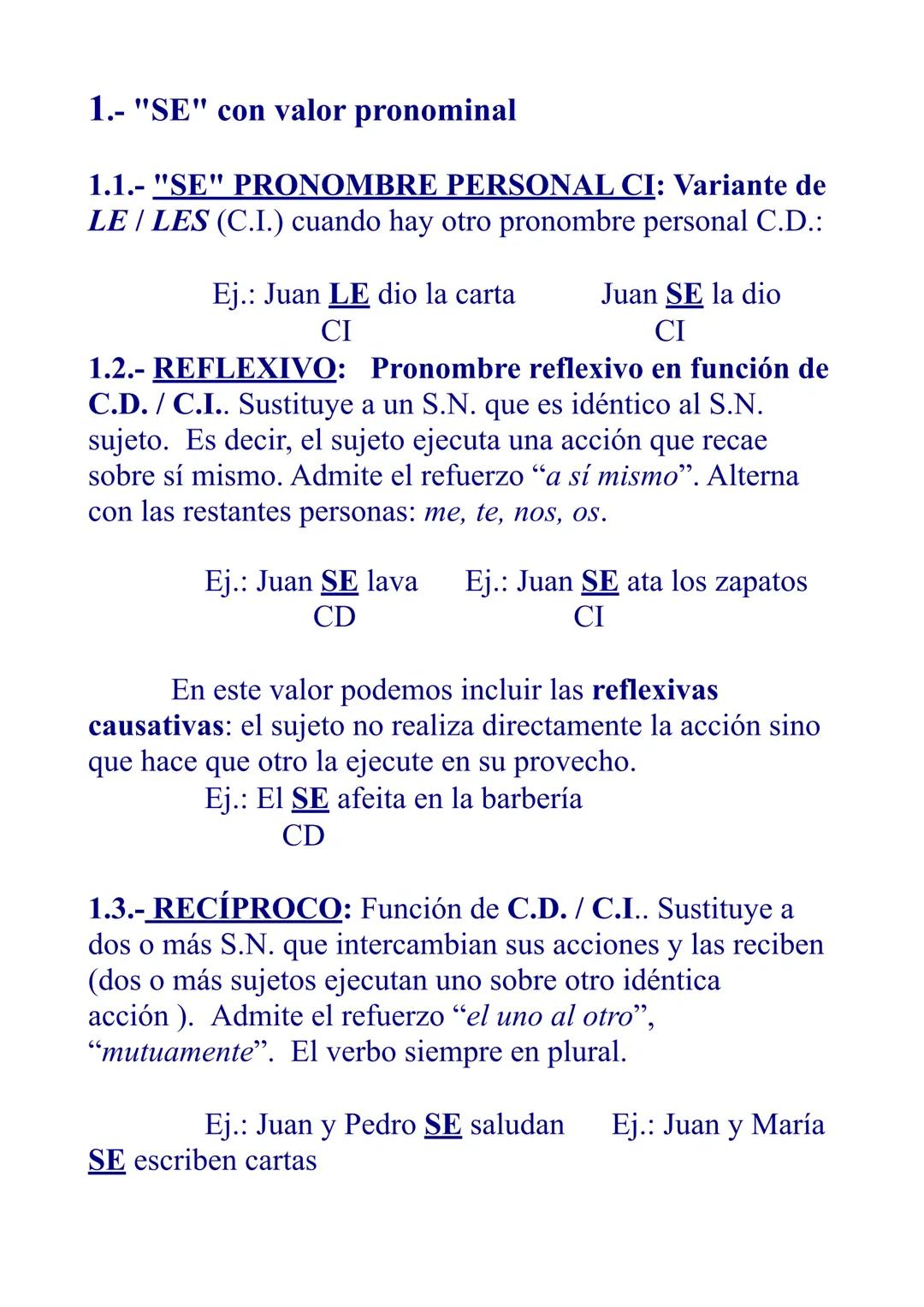 1.- "SE" con valor pronominal
1.1.- "SE" PRONOMBRE PERSONAL CI: Variante de
LE LES (C.I.) cuando hay otro pronombre personal C.D.:
Ej.: Juan