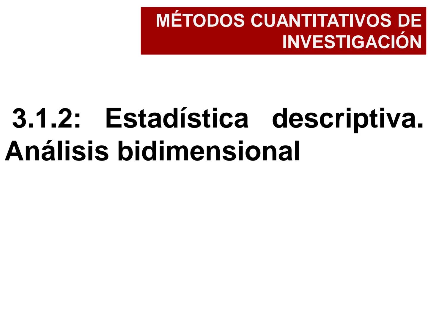 MÉTODOS CUANTITATIVOS DE
INVESTIGACIÓN
3.1.2: Estadística descriptiva.
Análisis bidimensional •
Introducción
Variables cualitativa-cuantitat