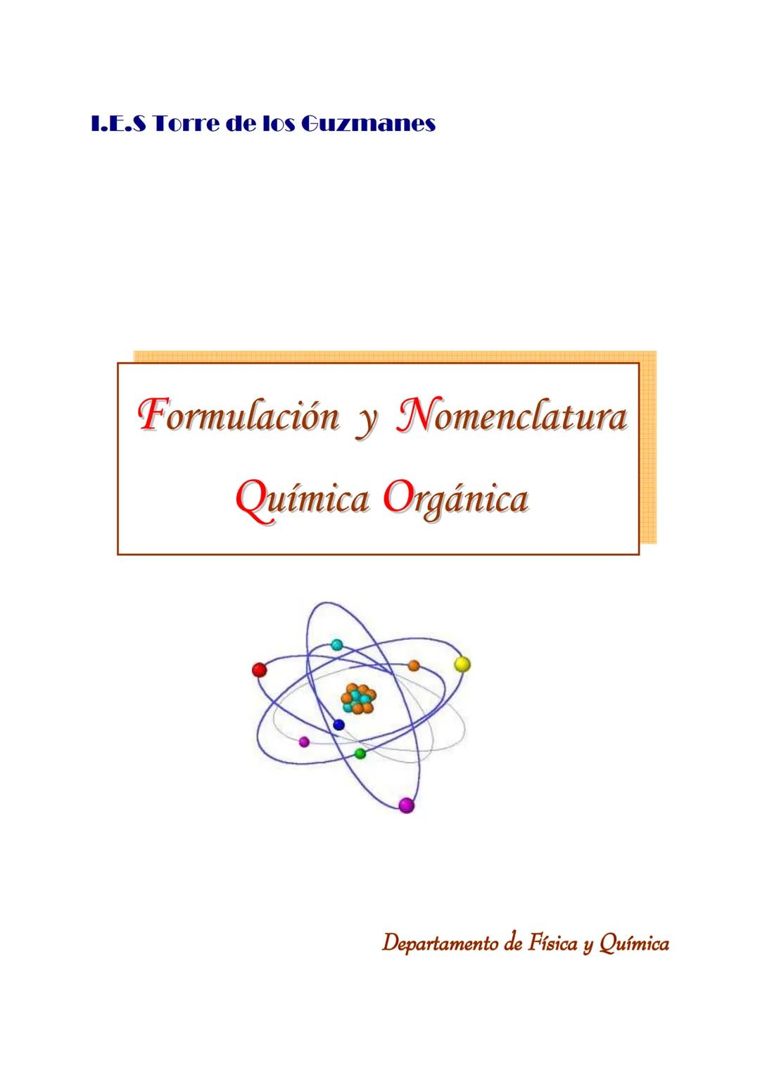 I.E.S Torre de los Guzmanes
Formulación y Nomenclatura
Química Orgánica
Departamento de Física y Química Índice
Introducción 3
I. FUNCIO