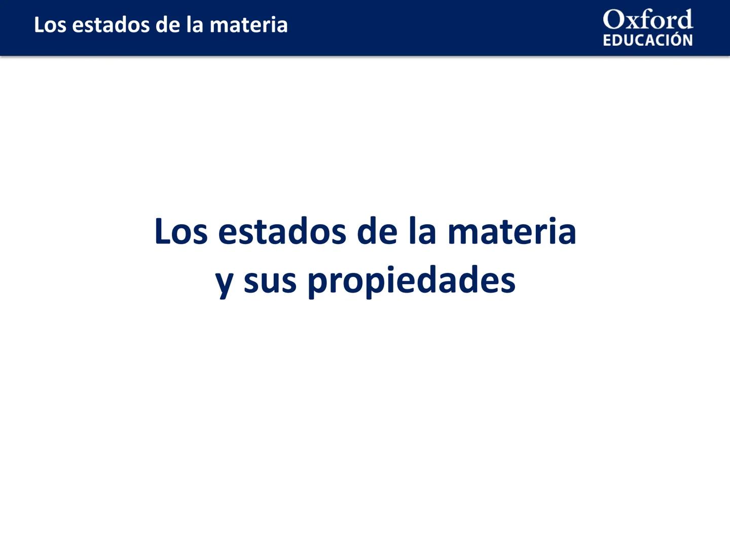 Oxford
EDUCACIÓN
LOS ESTADOS DE
LA MATERIA
Física y Química
Química
COM
DOMI MINA Los estados de la materia
ÍNDICE DE CONTENIDOS:
☐ Los esta