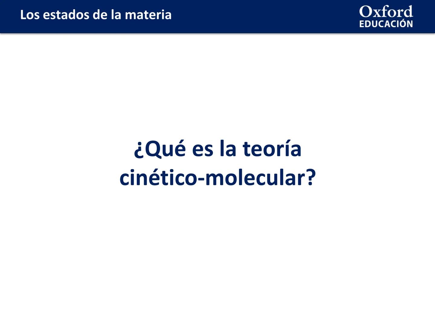 Oxford
EDUCACIÓN
LOS ESTADOS DE
LA MATERIA
Física y Química
Química
COM
DOMI MINA Los estados de la materia
ÍNDICE DE CONTENIDOS:
☐ Los esta