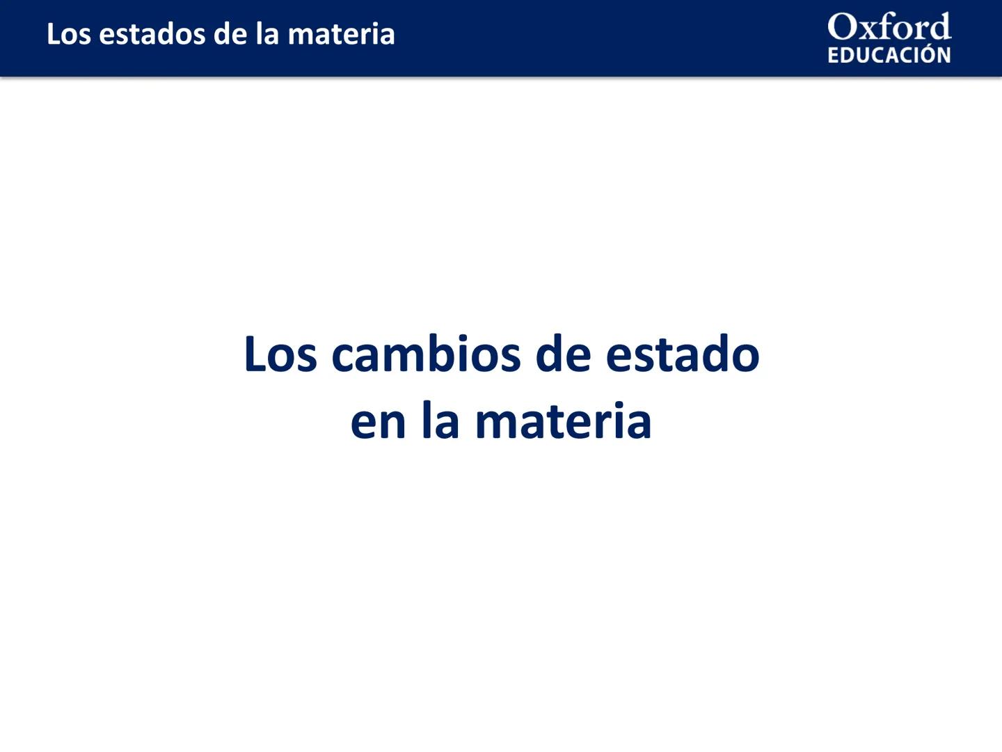 Oxford
EDUCACIÓN
LOS ESTADOS DE
LA MATERIA
Física y Química
Química
COM
DOMI MINA Los estados de la materia
ÍNDICE DE CONTENIDOS:
☐ Los esta