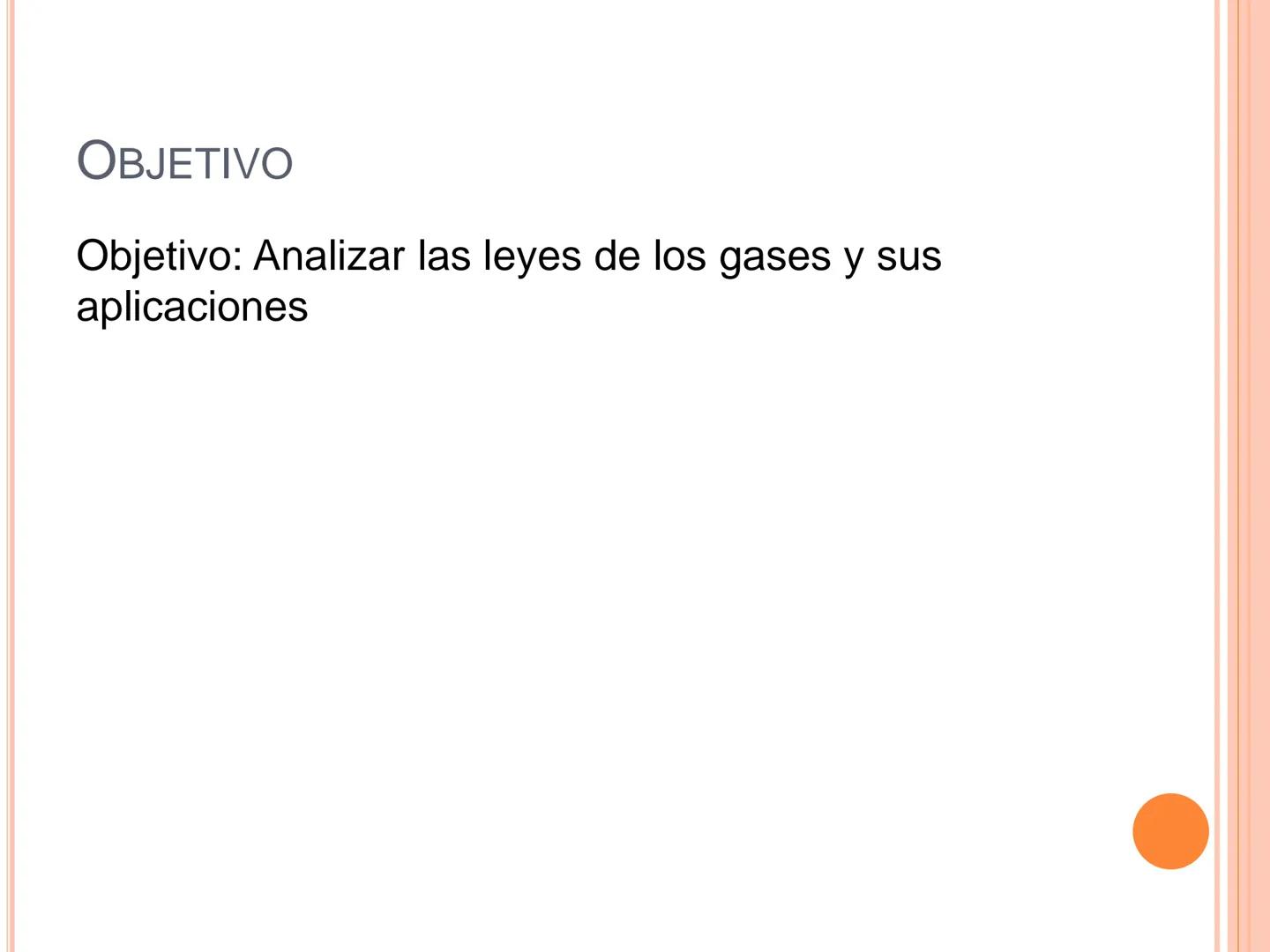 ## LEYES DE LOS GASES # OBJETIVO
Objetivo: Analizar las leyes de los gases y sus aplicaciones Objetivo: Analizar las leyes de los
gases y s