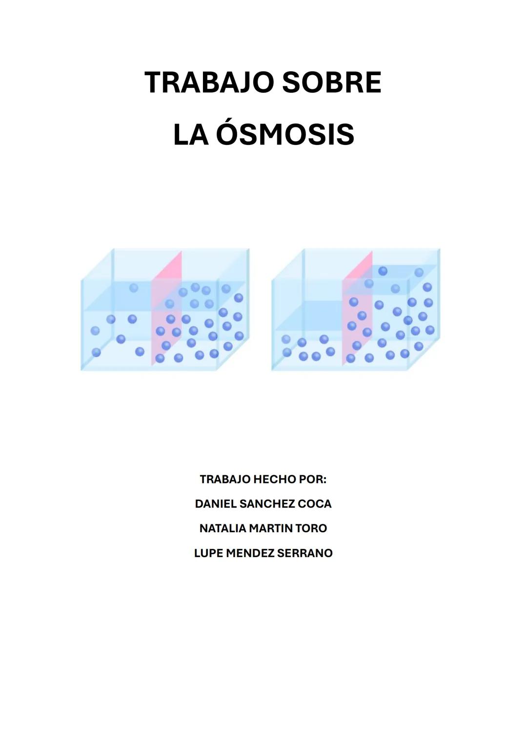 # TRABAJO SOBRE
# LA ÓSMOSIS
TRABAJO HECHO POR:
DANIEL SANCHEZ COCA
NATALIA MARTIN TORO
LUPE MENDEZ SERRANO EXPERIMENTO HUEVO
RESUMEN