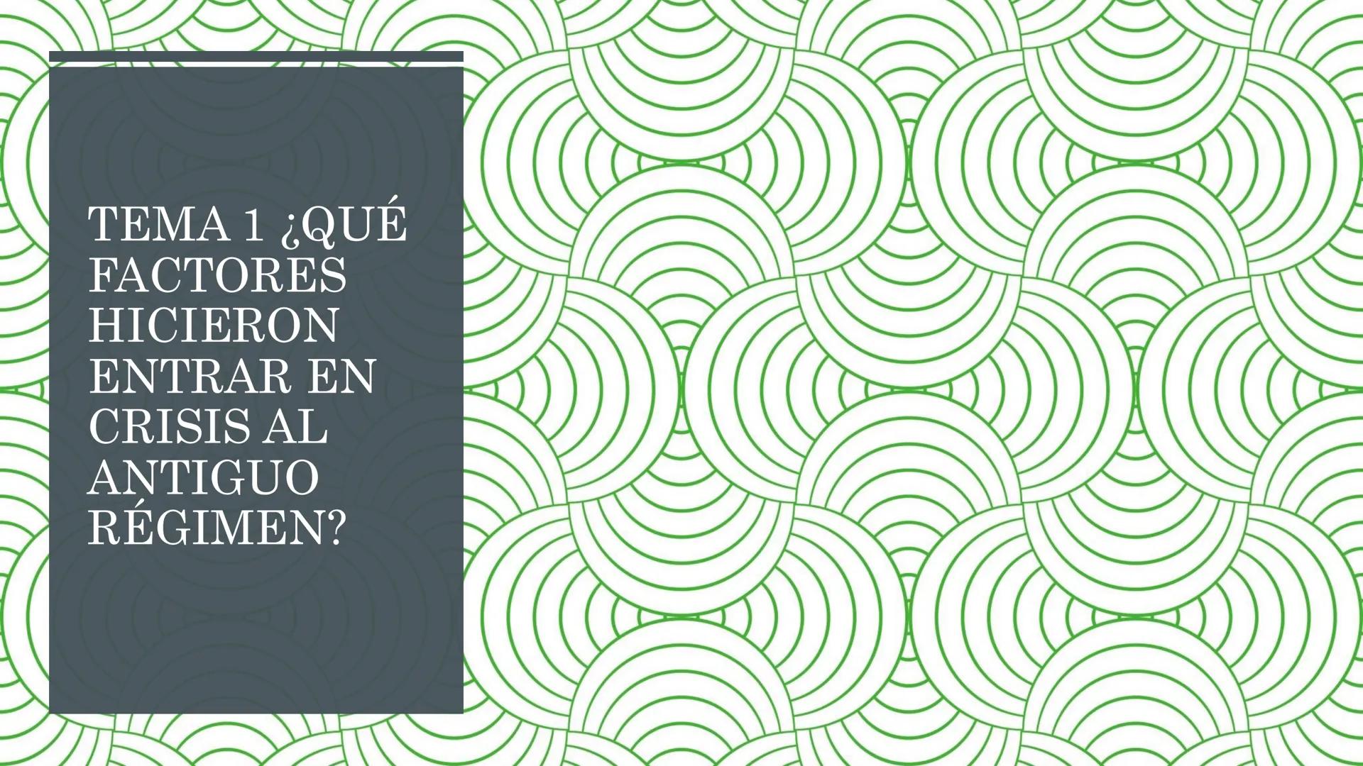 # TEMA 1 ¿QUÉ
FACTORES
HICIERON
ENTRAR EN
CRISIS AL
ANTIGUO
RÉGIMEN? ## ¿QUÉ ES EL
ANTIGUO
RÉGIMEN?
EL ANTIGUO RÉGIMEN es el sistema económ