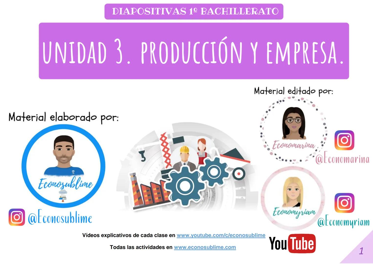 DIAPOSITIVAS 1º BACHILLERATO
UNIDAD 3. PRODUCCIÓN Y EMPRESA.
Material elaborado por:
Material editado por:
Econosublime
@Econosublime