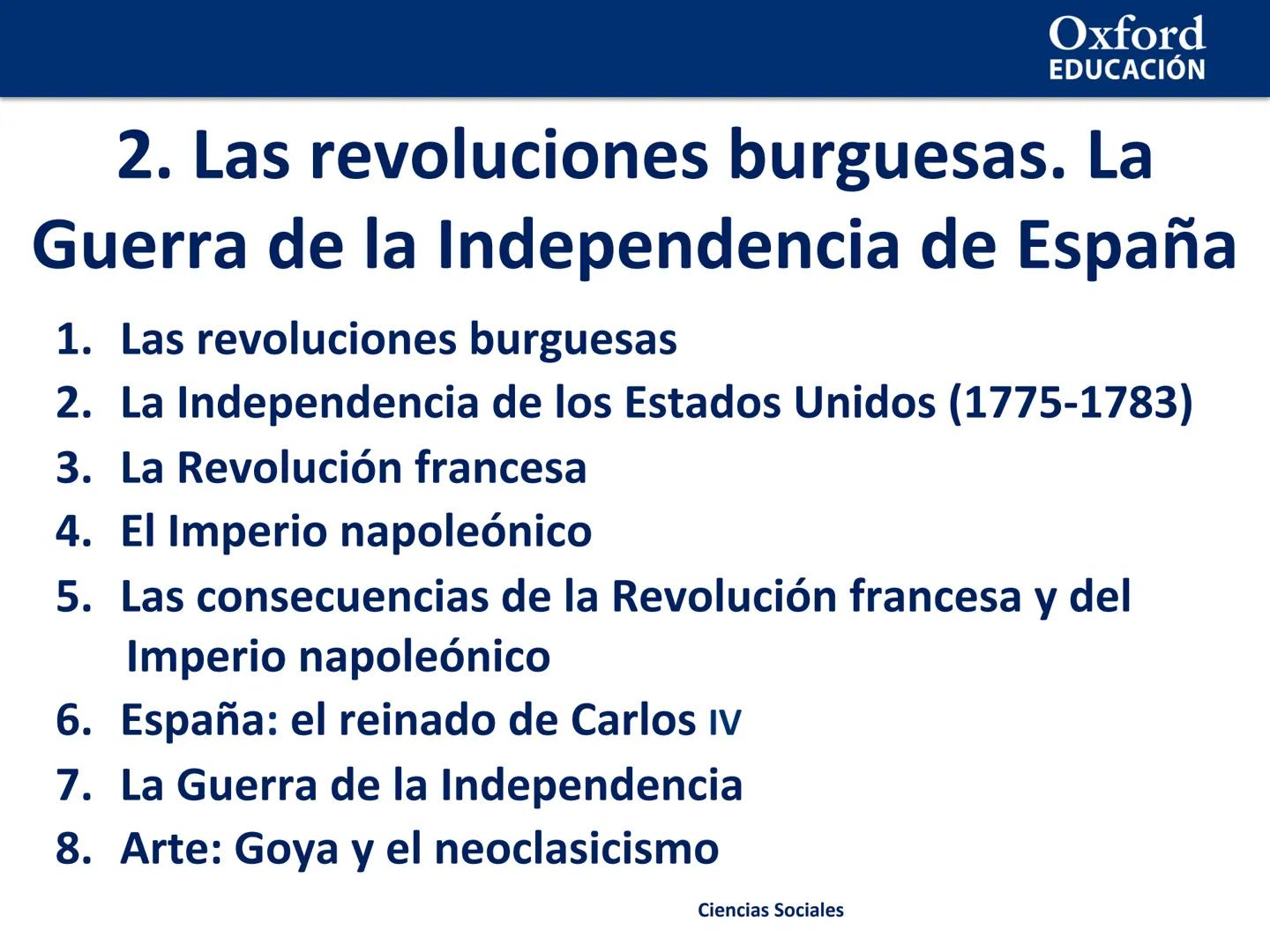 Oxford
EDUCACIÓN
2. Las revoluciones burguesas. La
Guerra de la Independencia de España
1. Las revoluciones burguesas
2. La Independencia