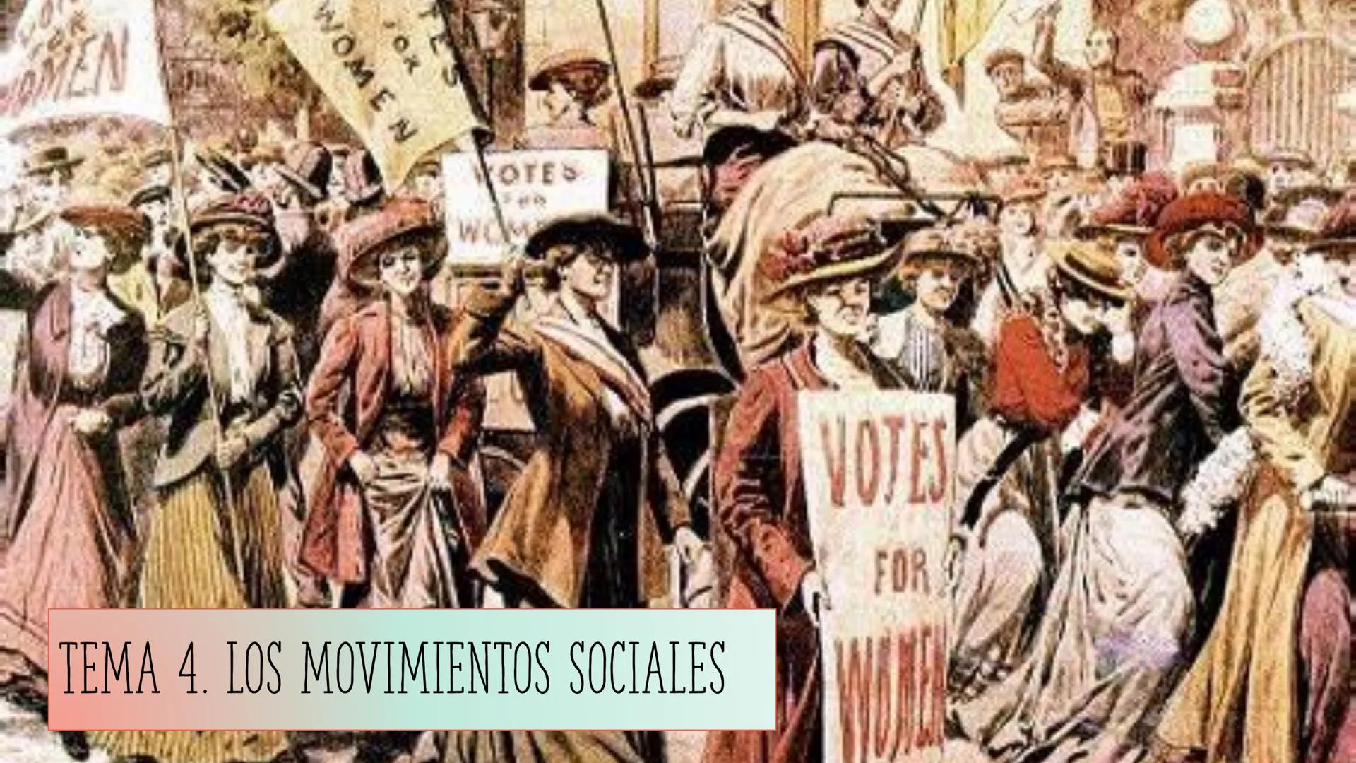 # TEMA 4. LOS MOVIMIENTOS SOCIALES
WOMEN
OTES
FOR
VOTES
FOR TEMA 4. LOS MOVIMIENTOS SOCIALES
ÍNDICE
1. NUEVA SOCIEDAD INDUSTRIAL: LA SO