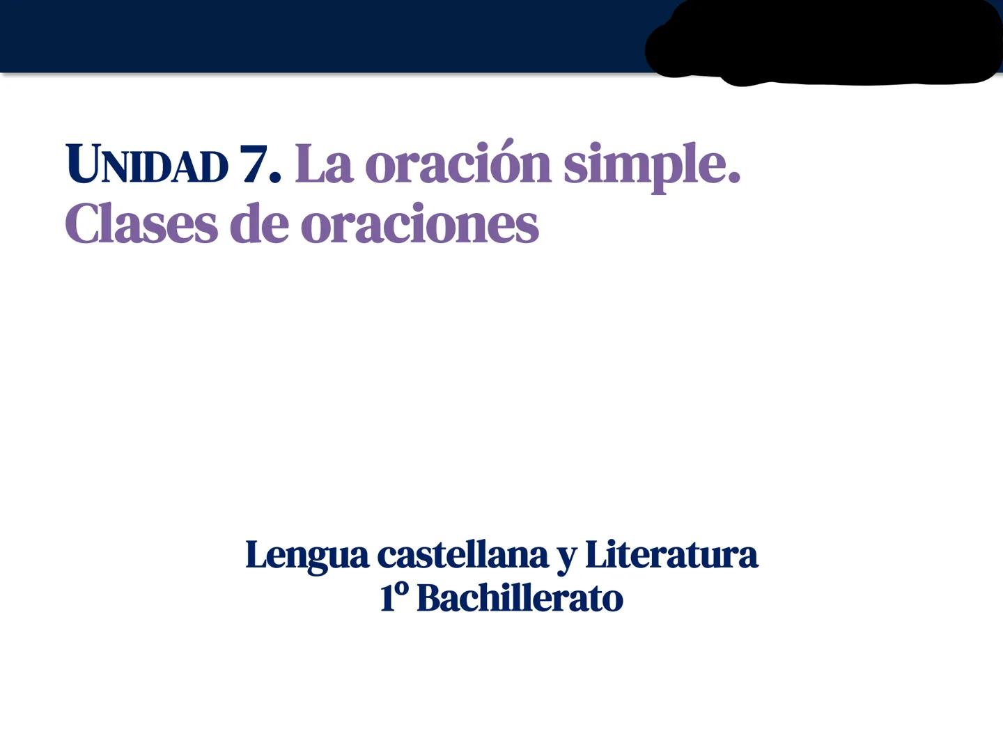 UNIDAD 7. La oración simple.
Clases de oraciones
Lengua castellana y Literatura
1º Bachillerato # Los grupos o sintagmas
Un grupo o sintag