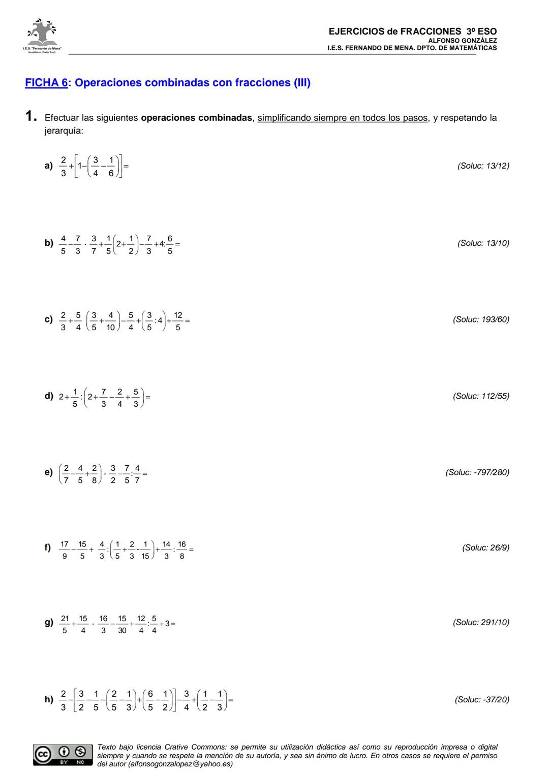 --- OCR Start ---
FICHA 6: Operaciones combinadas con fracciones (III)
EJERCICIOS de FRACCIONES 3º ESO
ALFONSO GONZÁLEZ
I.E.S. FERNANDO DE M