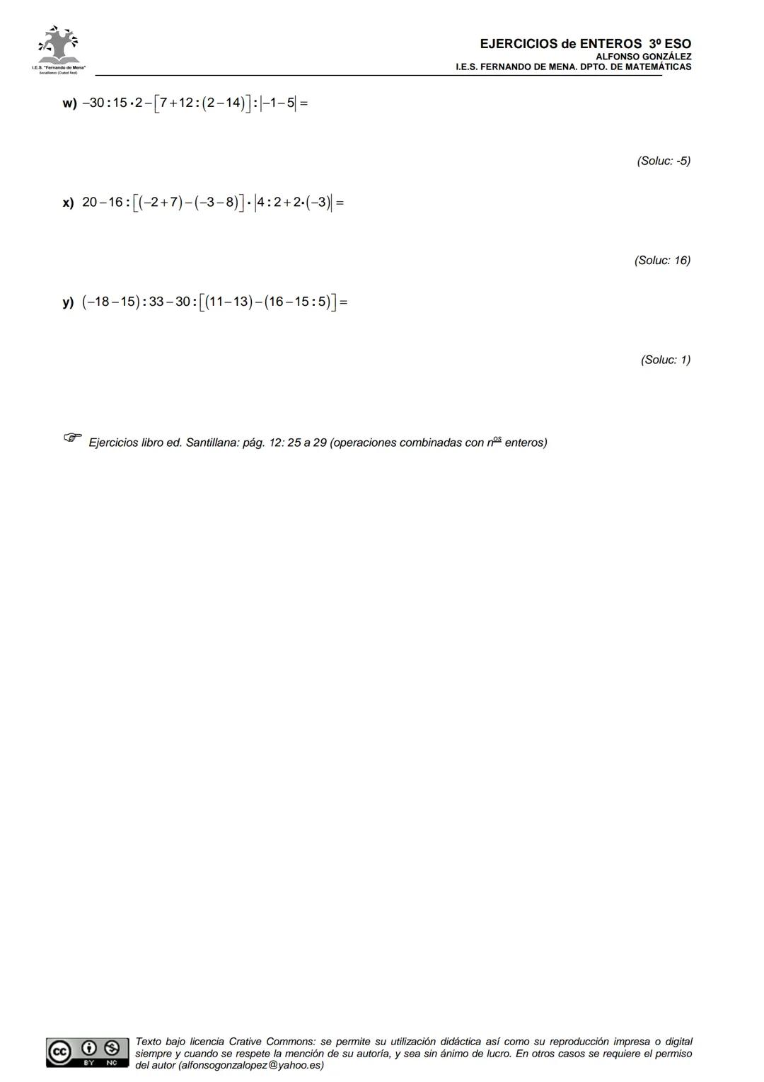 EJERCICIOS de ENTEROS 3º ESO
ALFONSO GONZÁLEZ
I.E.S. FERNANDO DE MENA. DPTO. DE MATEMÁTICAS
FICHA 4: Operaciones combinadas con enteros. Je