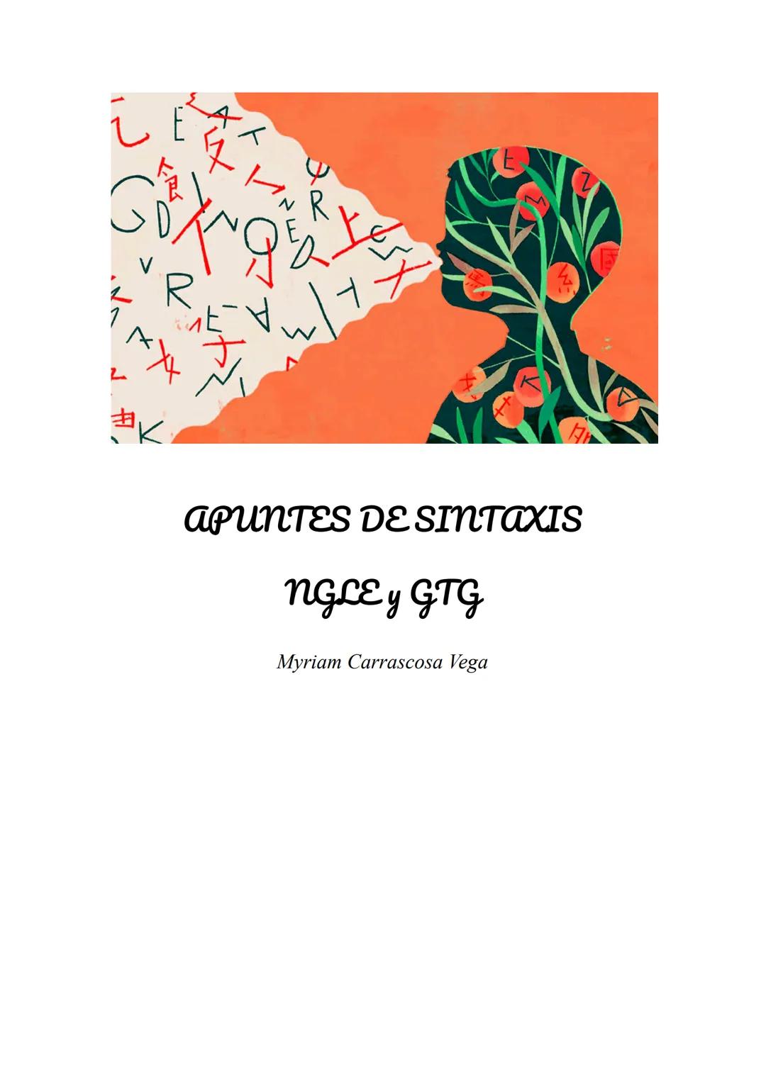 # apuntes DE sintaxis
## NGLE y GTG
Myriam Carrascosa Vega SINTAXIS NGLE Y GTG
Myriam Carrascosa Vega
«Sintaxis» (σύνταξις εως ή) es una