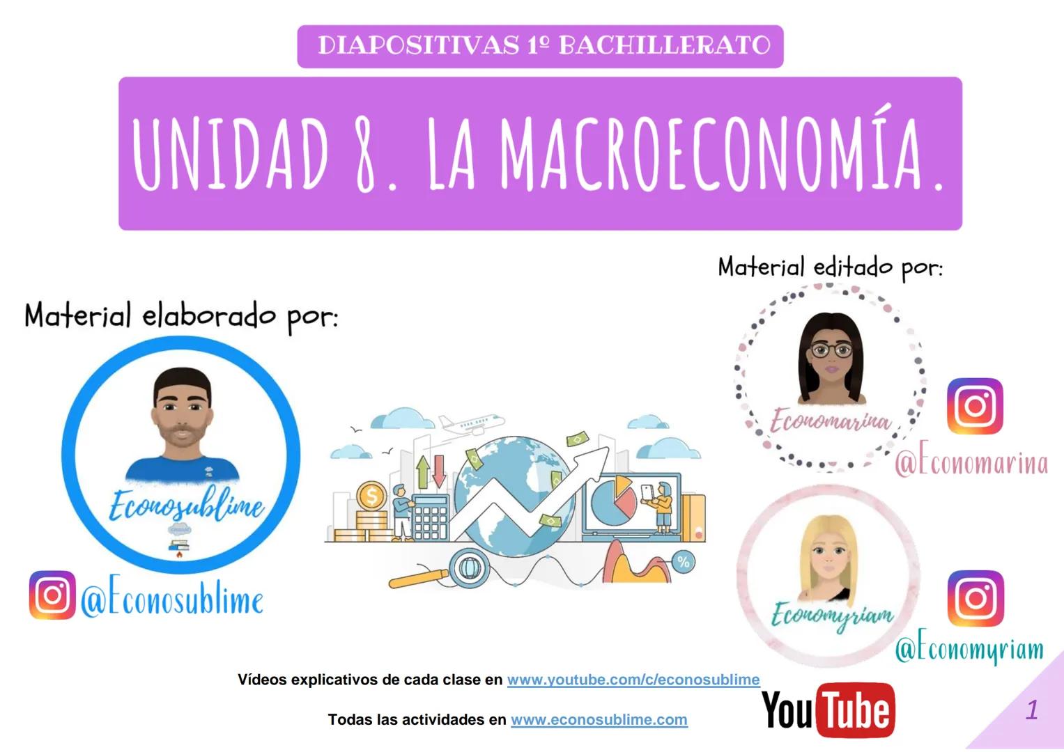 --- OCR Start ---
DIAPOSITIVAS 1º BACHILLERATO
UNIDAD 8. LA MACROECONOMÍA
Material elaborado por:
Econosublime
@Econosublime
Material editad