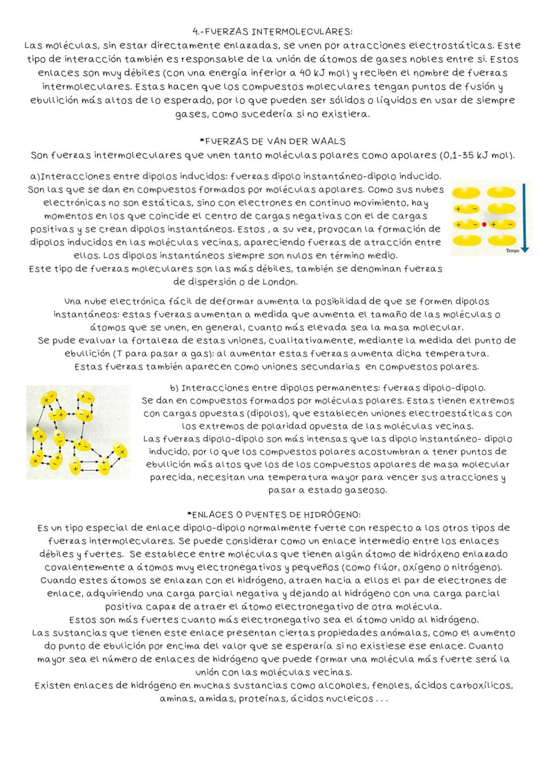 # 4.-FUERZAS INTERMOLECULARES:
Las moléculas, sin estar directamente enlazadas, se unen por atracciones electrostáticas. Este
tipo de intera