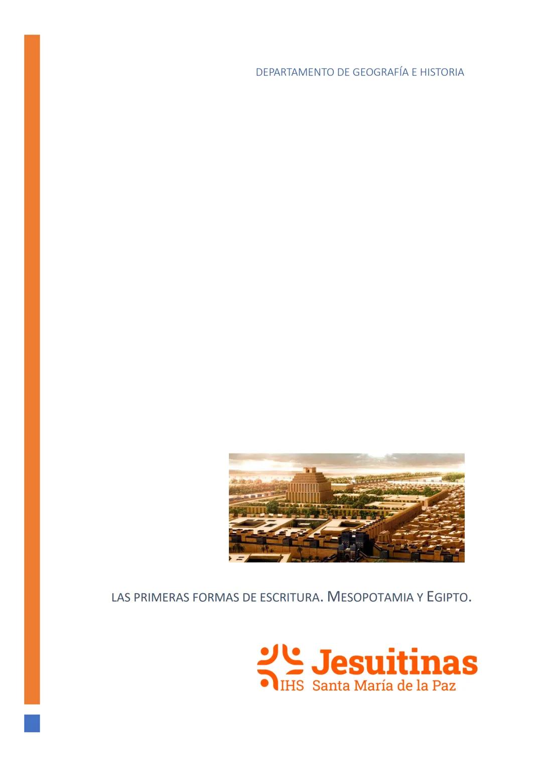 DEPARTAMENTO DE GEOGRAFÍA E HISTORIA
LAS PRIMERAS FORMAS DE ESCRITURA. MESOPOTAMIA Y EGIPTO.
Jesuitinas
IHS Santa María de la Paz Escritur