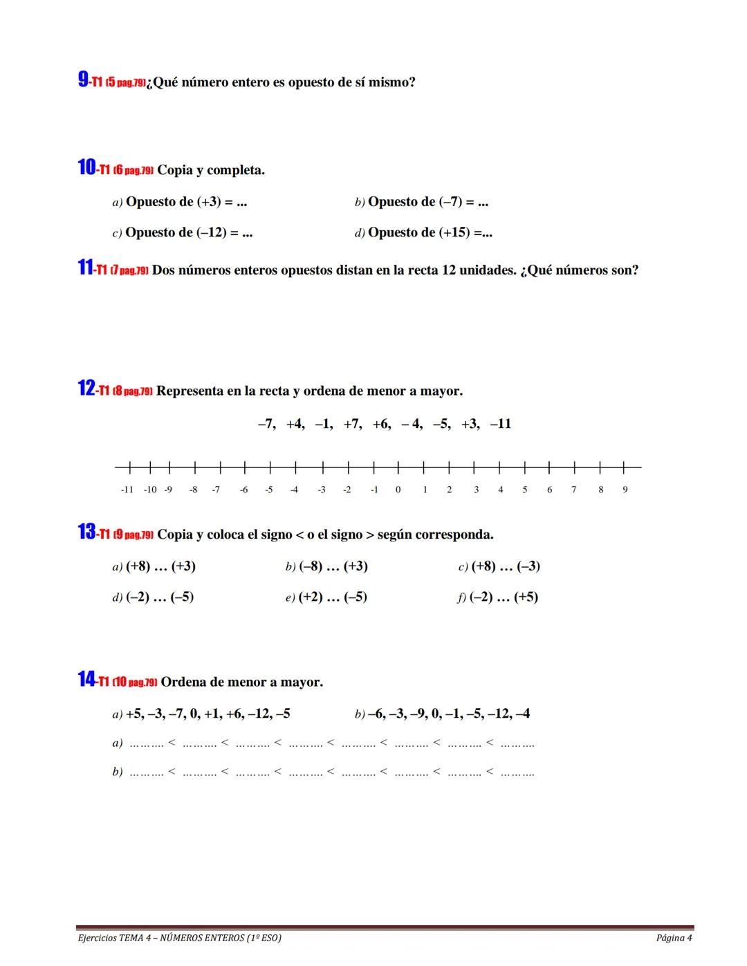 SATISFACTORIO ACEPTABLE MEJORABLE
Cuaderno: LIMPIEZA Y ORGANIZACIÓN
Realización de TAREAS
TEMA 4
NÚMEROS ENTEROS
ALUMNO/A:
№
Ejercici