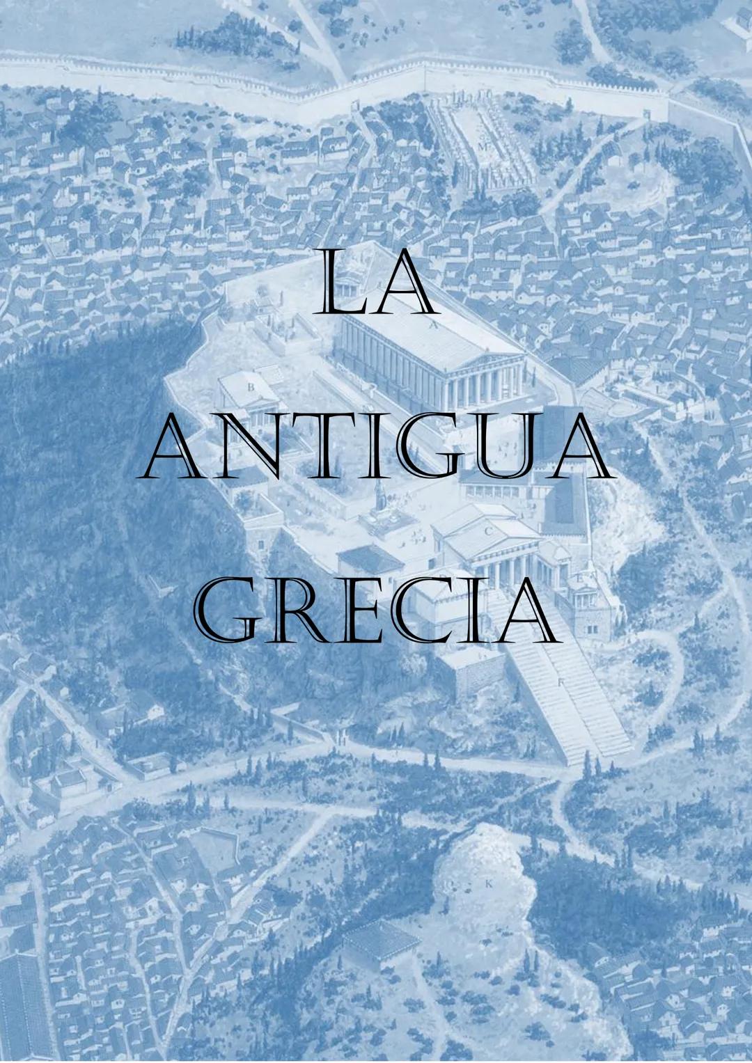 # LA
# ANTIGUA
# GRECIA # Tabla de contenido
1. Introducción y localización de la Hélade.................................................