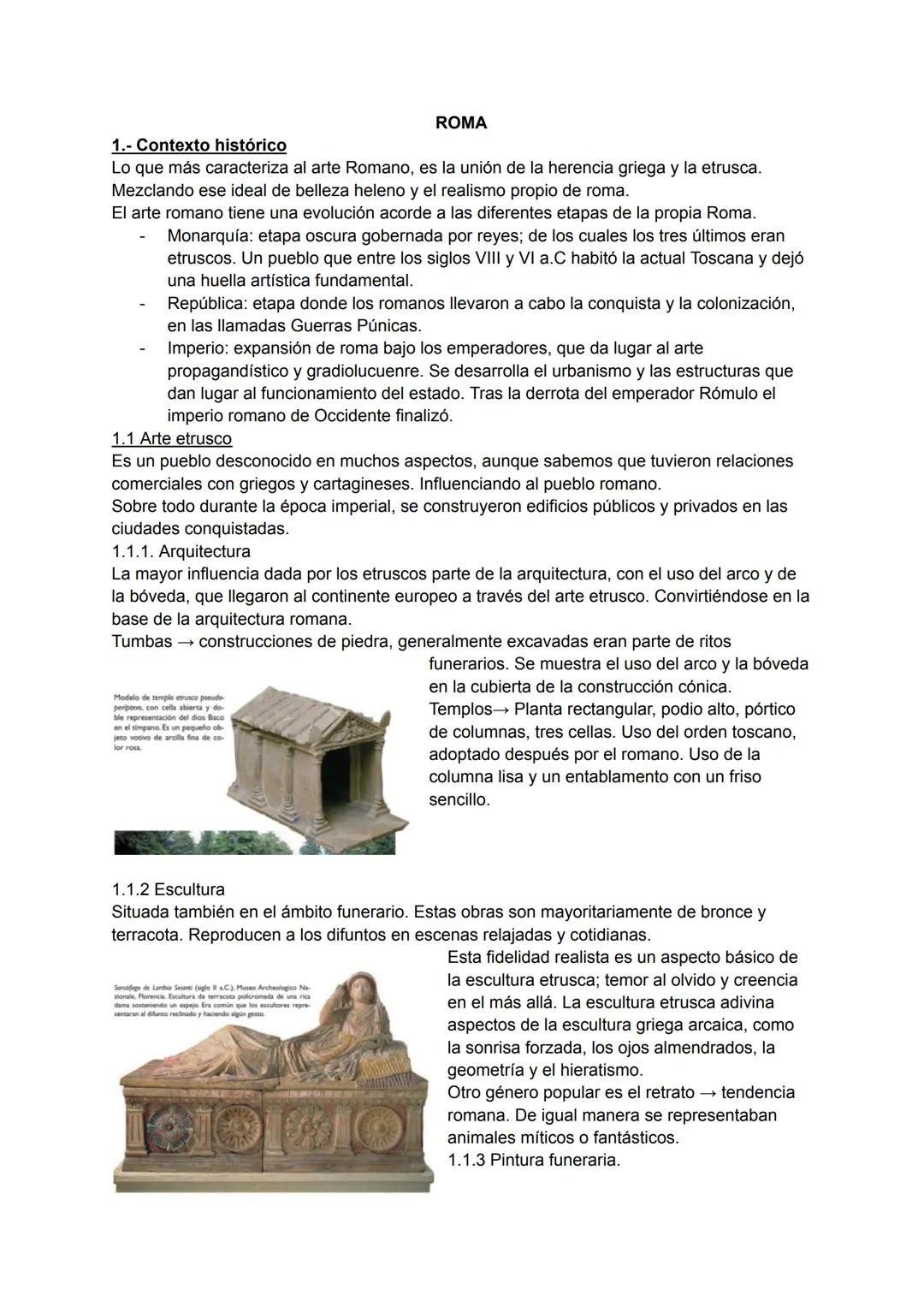 # ROMA
1.- Contexto histórico
Lo que más caracteriza al arte Romano, es la unión de la herencia griega y la etrusca.
Mezclando ese ideal de