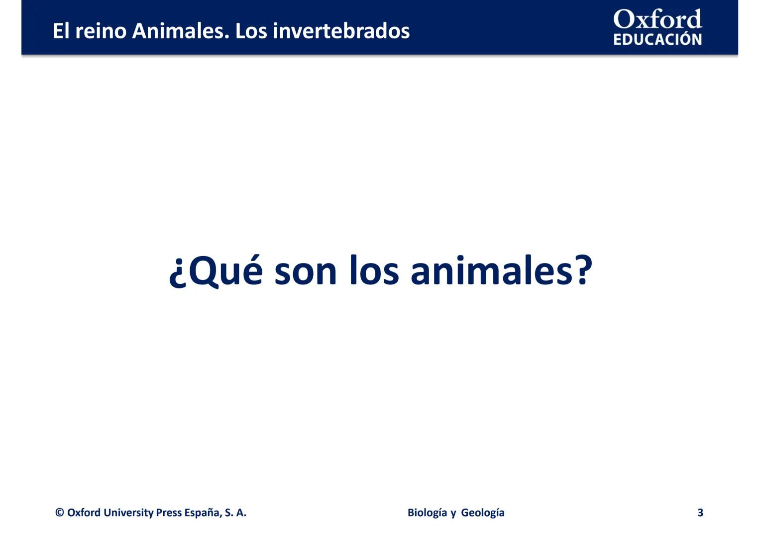 # Oxford
EDUCATION
EL REINO ANIMALES.
LOS INVERTEBRADOS
Biología y Geología El reino Animales. Los invertebrados
Oxford
EDUCACIÓN
• ¿Qué