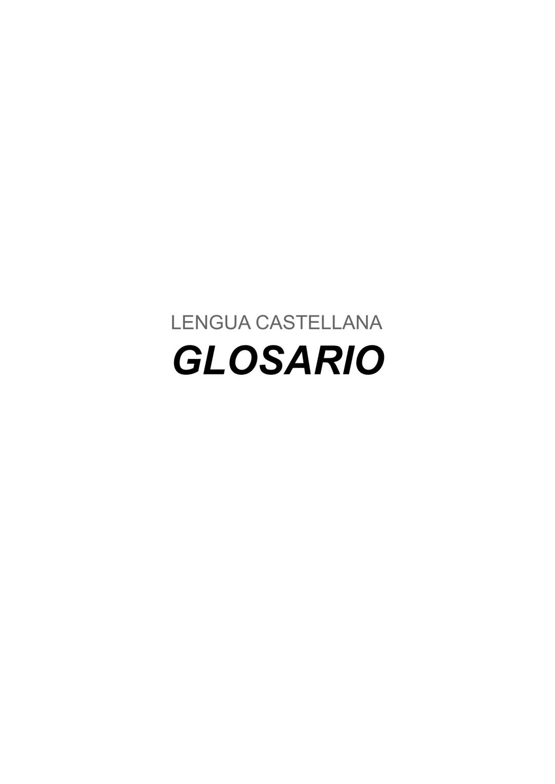 LENGUA CASTELLANA
# GLOSARIO ÍNDICE
Glosario de términos
Lengua Castellana
A- Términos gramaticales................................pág. 2-1