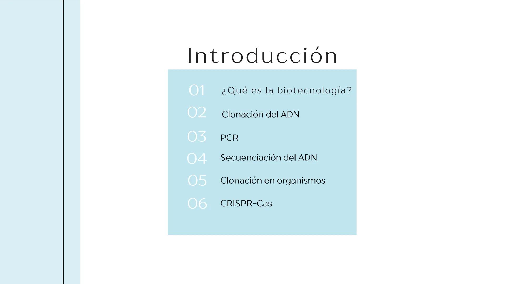 # TÉCNICAS DE
# BIOTECNOLOGÍA
Ángela Ros Pavia Introducción
01 ¿Qué es la biotecnología?
02 Clonación del ADN
03 PCR
04 Secuenciación del