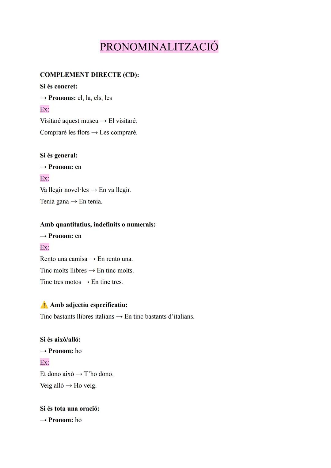 PRONOMINALITZACIÓ
COMPLEMENT DIRECTE (CD):
Si és concret:
Ex:
Pronoms: el, la, els, les
Visitaré aquest museu→ El visitaré.
Compraré les flo