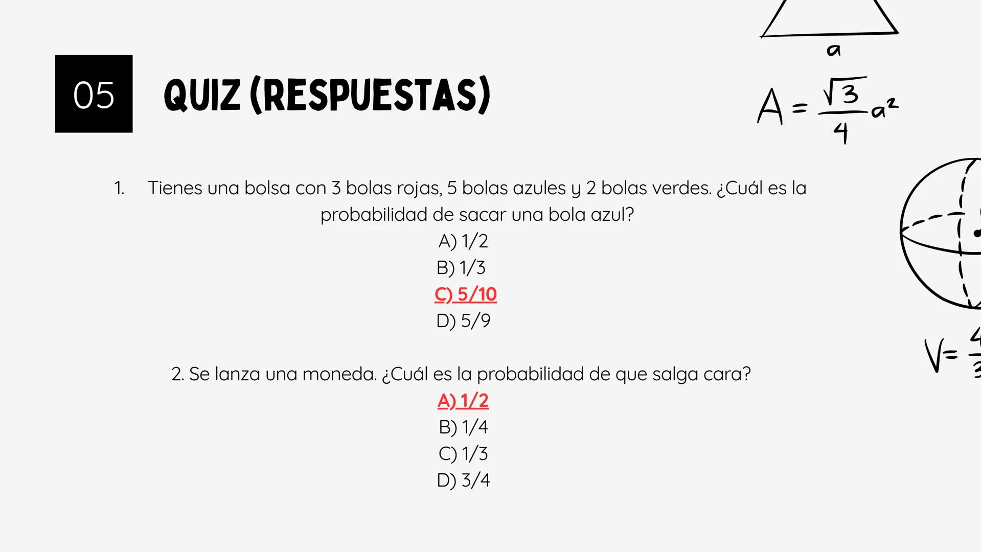 a + b = b + a
V= πr²h
±√b2-4ac
29
PROBABILIDAD
b
A=bh
V=
4
3
OPP
adj
OPP
a) = adj
ax² + bx + c = 0
h
L
b 01
¿QUÉ ES LA PROBABILIDAD?
La prob