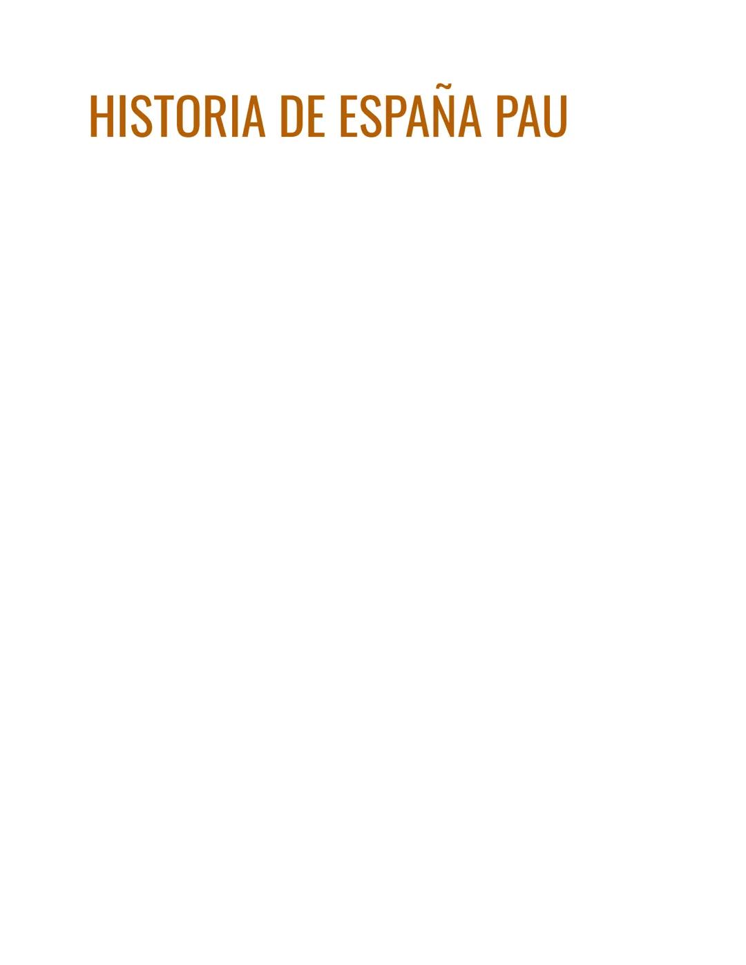 # HISTORIA DE ESPAÑA PAU # HISTORIA DE ESPAÑA PAU
Estela Valcárcel Durán - 2º de Bachillerato Científico Tecnológico - Extremadura
1 ÍNDIC