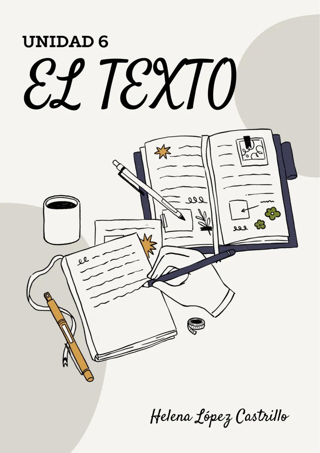 # UNIDAD 6
# EL TEXTO
Helena López Castrillo # EL TEXTO
El texto es la unidad máxima lingüística y de comunicación. Puede ser oral o escr