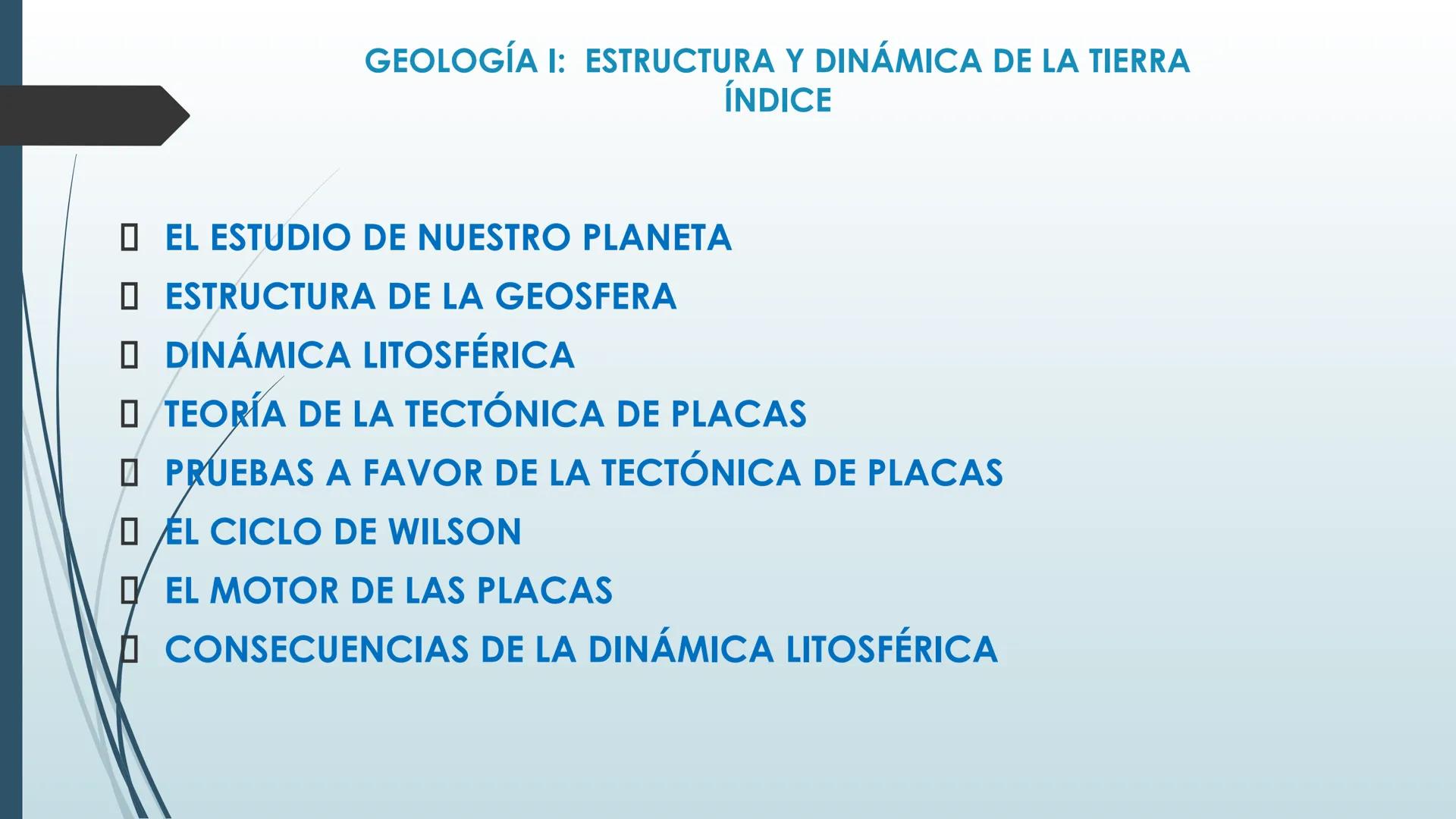 # GEOLOGÍA I: ESTRUCTURA Y DINÁMICA DE LA TIERRA GEOLOGÍA I: ESTRUCTURA Y DINÁMICA DE LA TIERRA
ÍNDICE
EL ESTUDIO DE NUESTRO PLANEΤΑ
ESTRUC