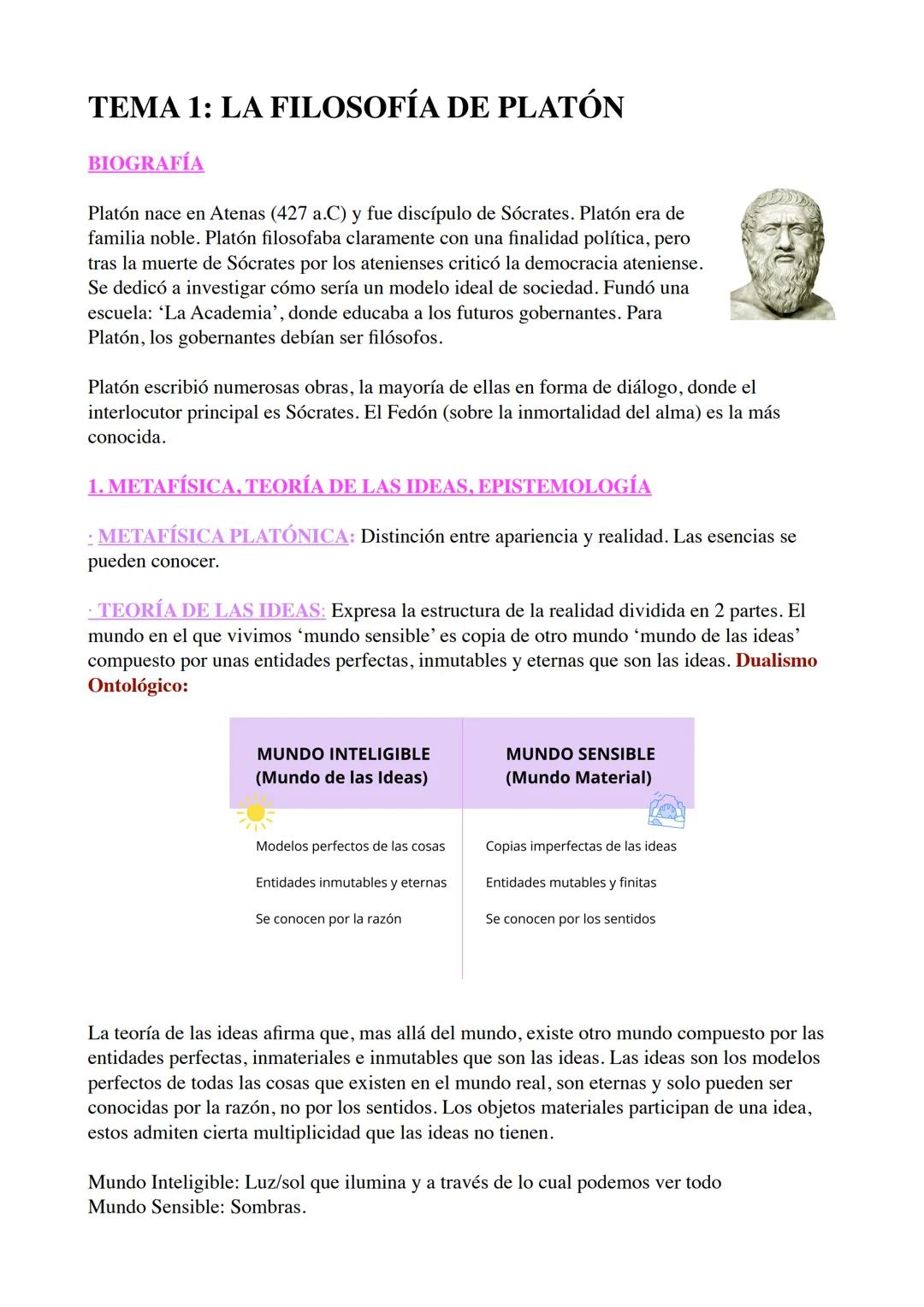 # TEMA 1: LA FILOSOFÍA DE PLATÓN
BIOGRAFÍA
Platón nace en Atenas (427 a.C) y fue discípulo de Sócrates. Platón era de
familia noble. Plató