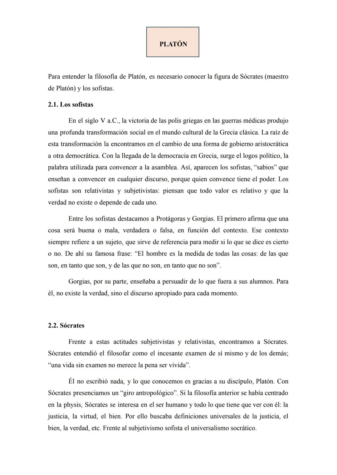 # PLATÓN
Para entender la filosofia de Platón, es necesario conocer la figura de Sócrates (maestro
de Platón) y los sofistas.
2.1. Los sof