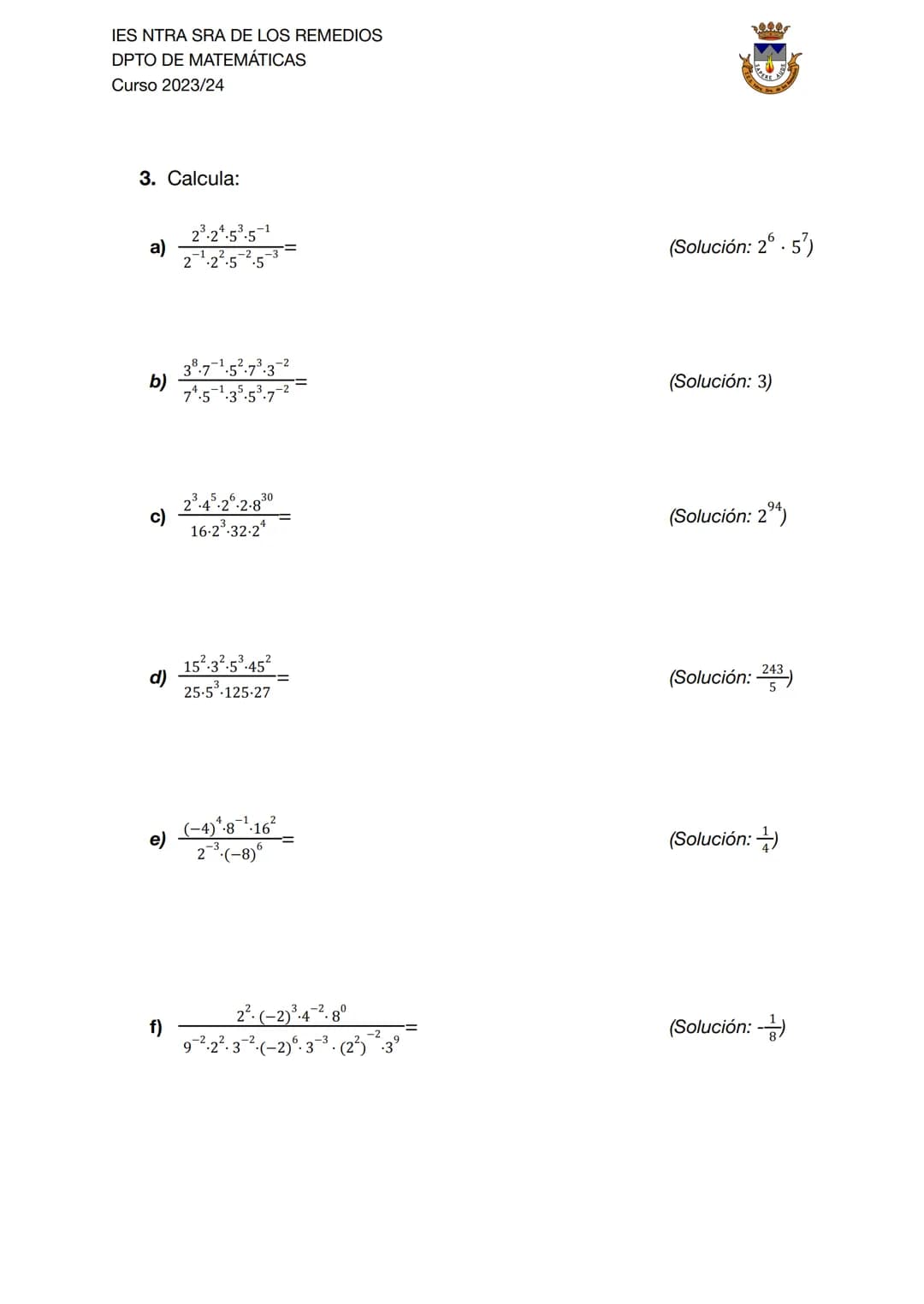 IES NTRA SRA DE LOS REMEDIOS
DPTO DE MATEMÁTICAS
Curso 2023/24
## EJERCICIOS de Potencias
1. Calcula:
a) $5^2 =$
b) $(-4)^3 =$
c) $9^{-2}