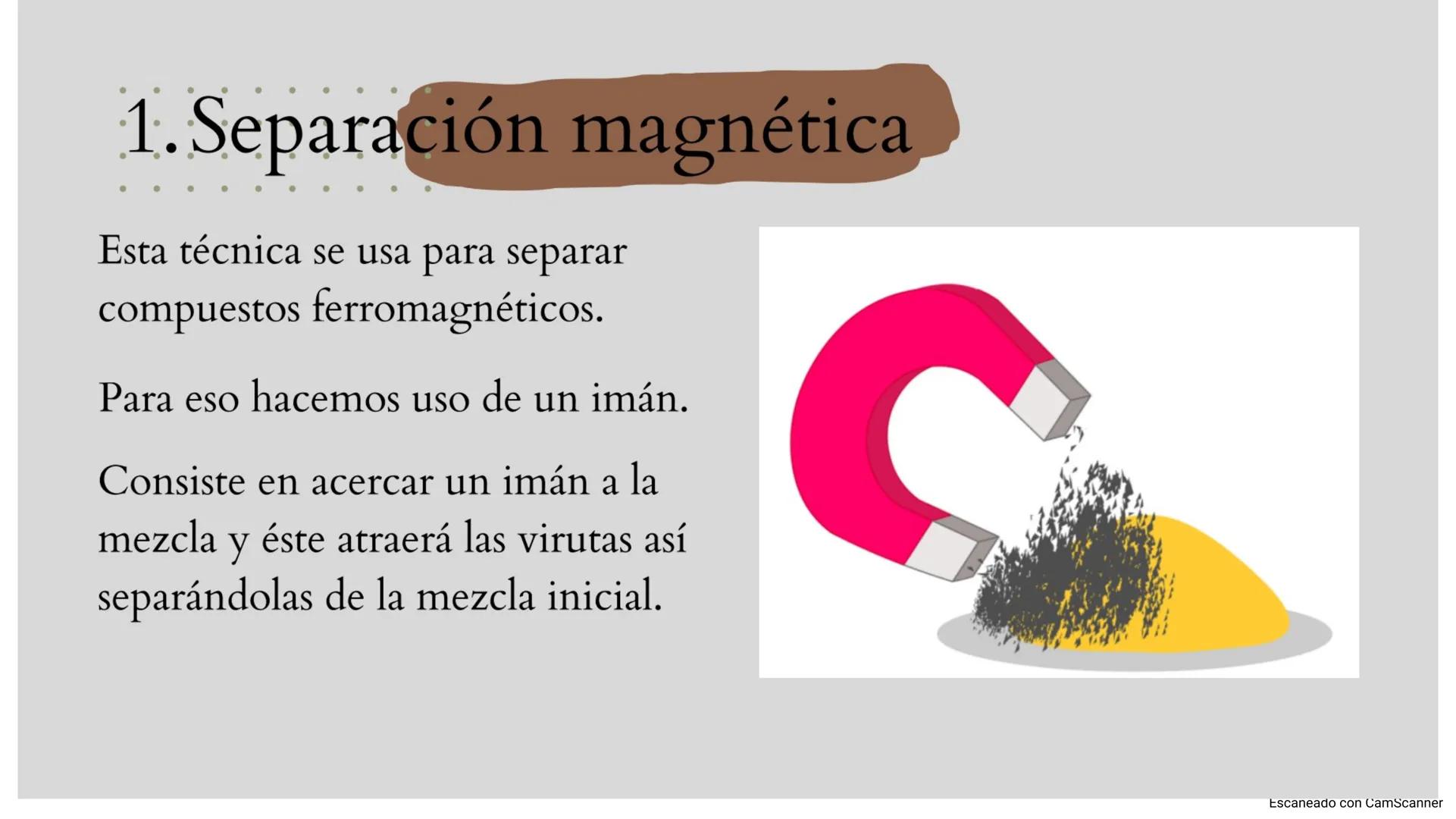 D
TÉCNICAS DE SEPARACIÓN
Escaneado con CamScanner Imaginémosno que tenemos un mezcla formada por:
Agua salada.
Arena.
• Virutas de hierro.
¿