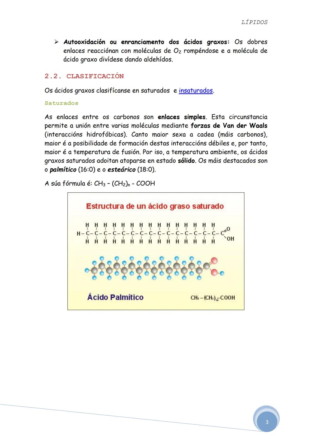 LÍPIDOS
Os lípidos son biomoléculas orgánicas formadas por C, H e O. Ás veces
poden aparecer nalgúns compostos P, N e S.
Constitúen un grupo