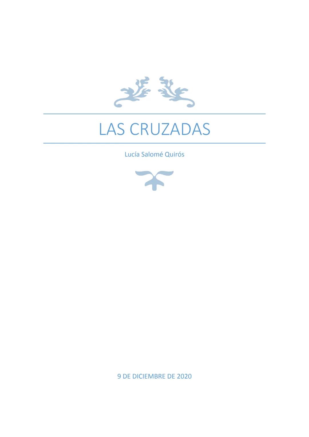 LAS CRUZADAS
Lucía Salomé Quirós
9 DE DICIEMBRE DE 2020 Índice:
1 ¿De qué trata el trabajo?
¿Por qué son importantes las cruzadas?
tabla de