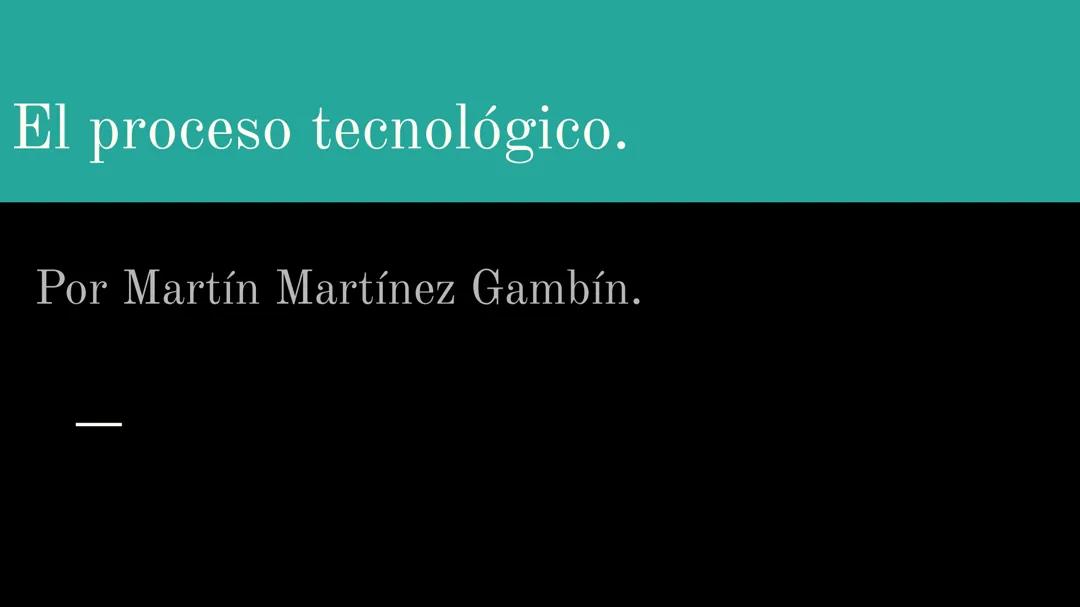 El Proceso Tecnológico Explicado