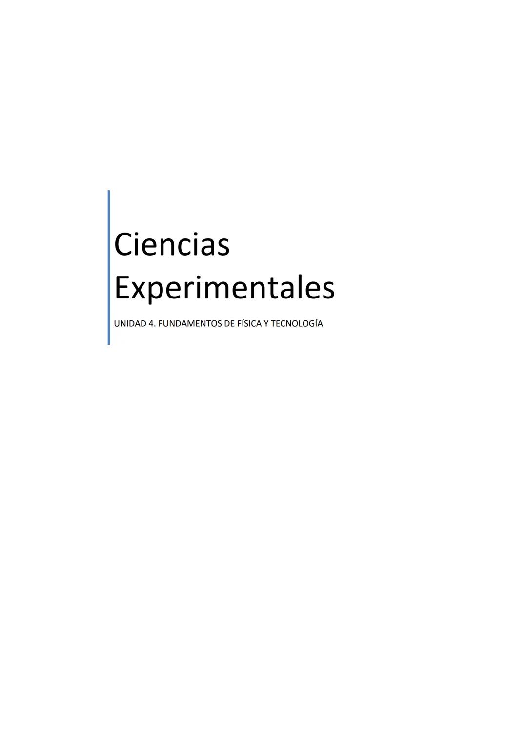 # Ciencias
# Experimentales
UNIDAD 4. FUNDAMENTOS DE FÍSICA Y TECNOLOGÍA UNIDAD 4
UNIDAD 4. FUNDAMENTOS DE FÍSICA Y
TECNOLOGÍA
ÍNDICE
1
