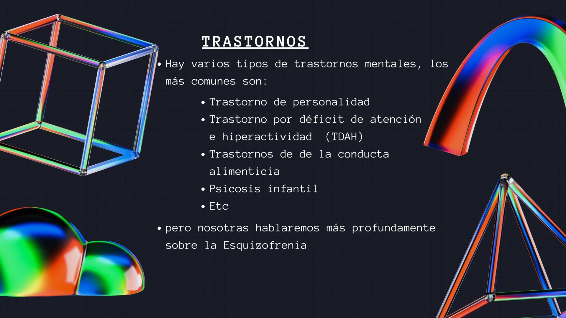TRASTORNOS
MENTALES
GARA VARGAS Y ORIANA BENÍTEZ 4°C ●
TRASTORNOS
Hay varios tipos de trastornos mentales, los
más comunes son:
●
●
Trastorn
