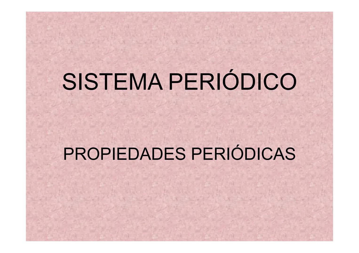 # SISTEMA PERIÓDICO
PROPIEDADES PERIÓDICAS # PRIMERAS CLASIFICACIONES
# EVOLUCIÓN HISTÓRICA
* 1) Tríadas de
Döbereiner (1817)
| Element