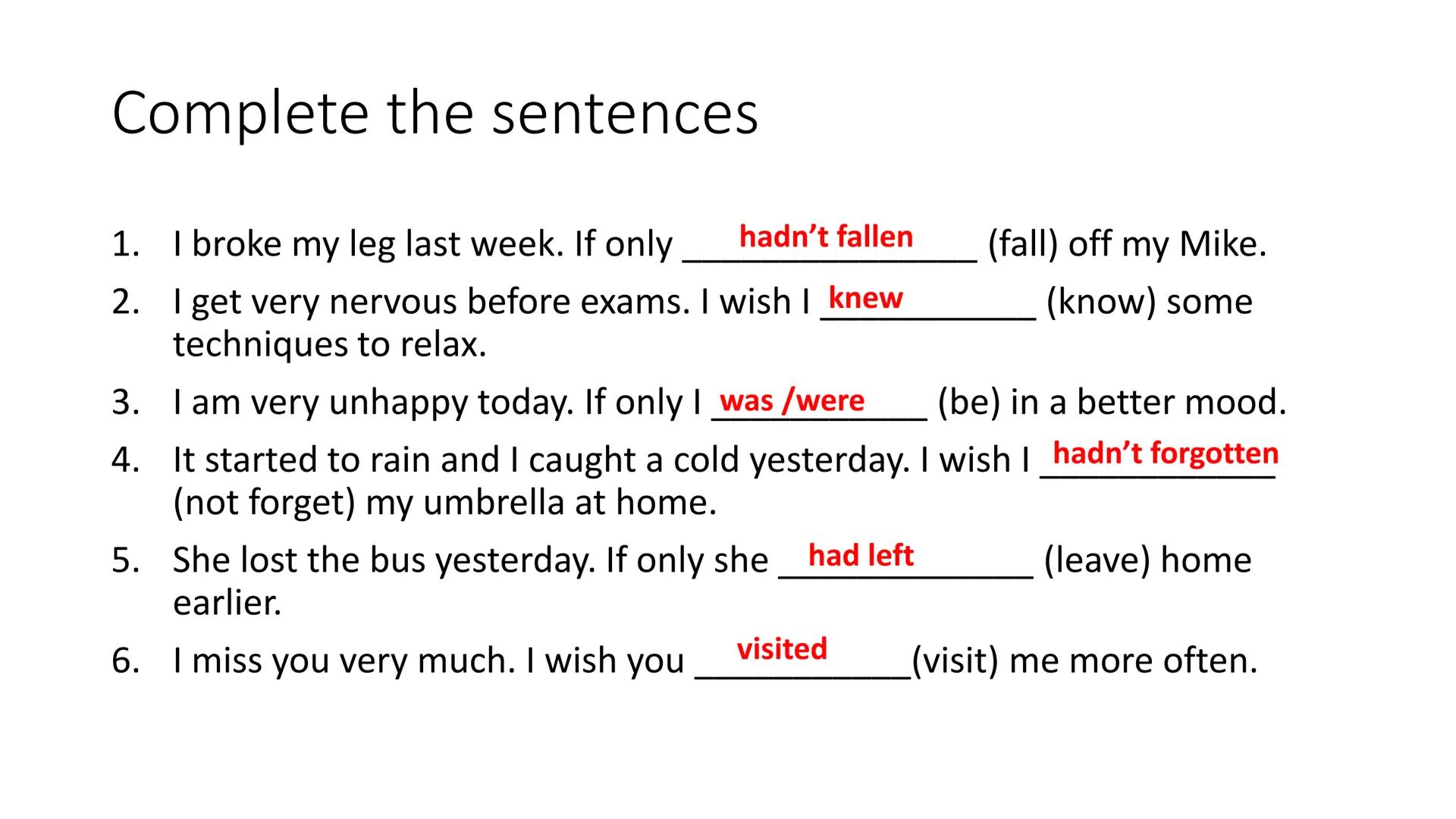 I wish / If only (Ojalá...)
• I wish... = If only... (They have the same meaning)
●
• They are used to express wishes and regrets (deseos y