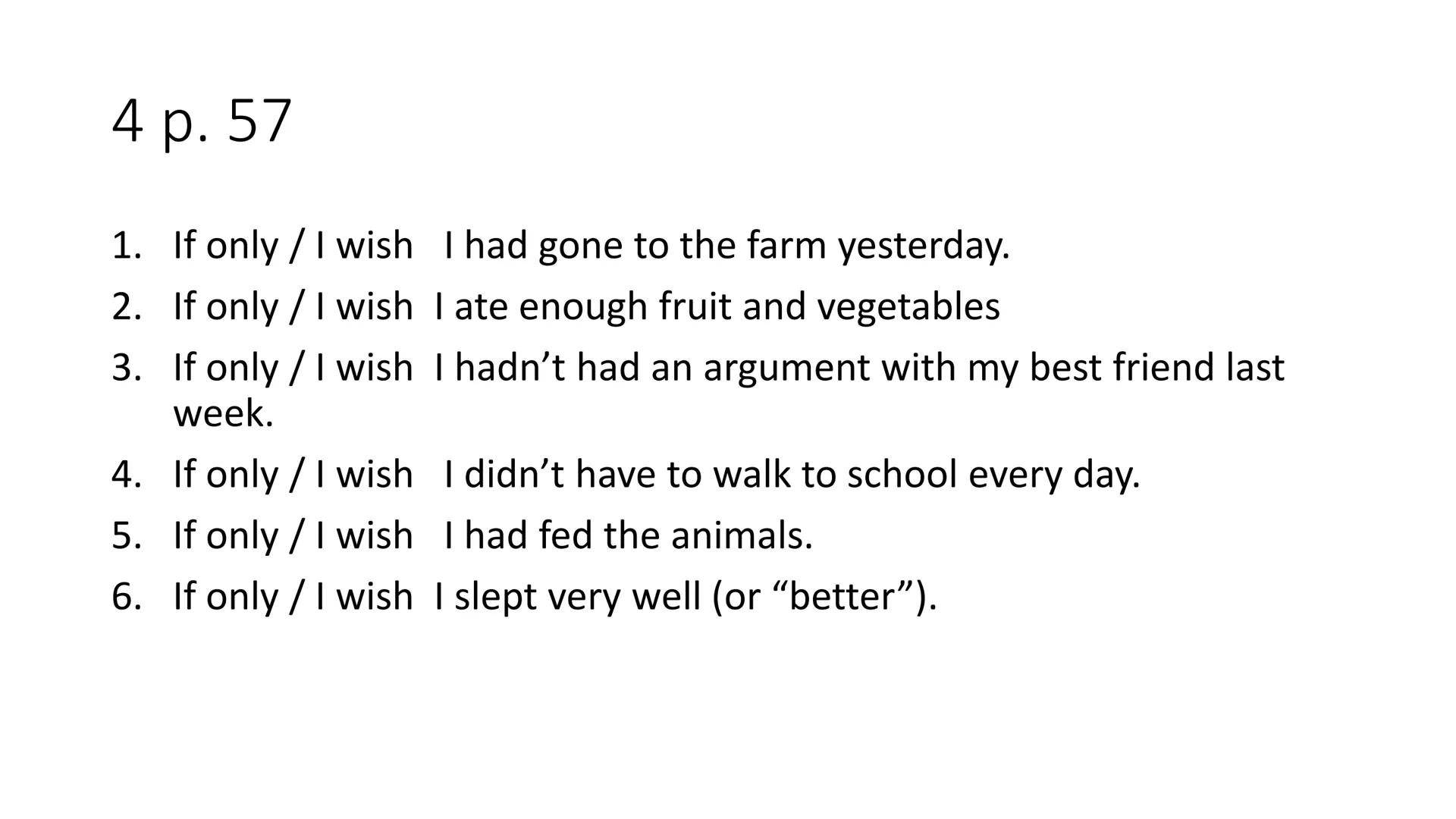 I wish / If only (Ojalá...)
• I wish... = If only... (They have the same meaning)
●
• They are used to express wishes and regrets (deseos y