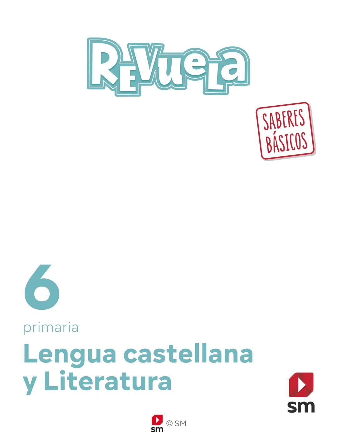 REVUELA
Depósito legal: M-10883-2023
218796
8435685 914113
sm
OSM
REVUELA
6
primaria
Lengua castellana
y Literatura
SABERES
BÁSICOS
sm # ReV
