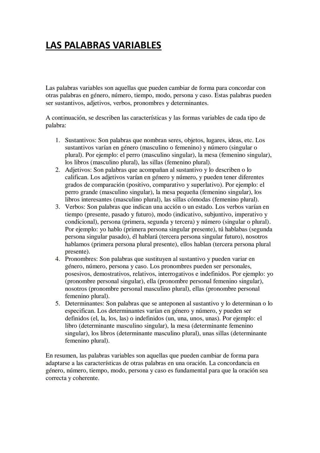 LAS PALABRAS VARIABLES
Las palabras variables son aquellas que pueden cambiar de forma para concordar con
otras palabras en género, número,