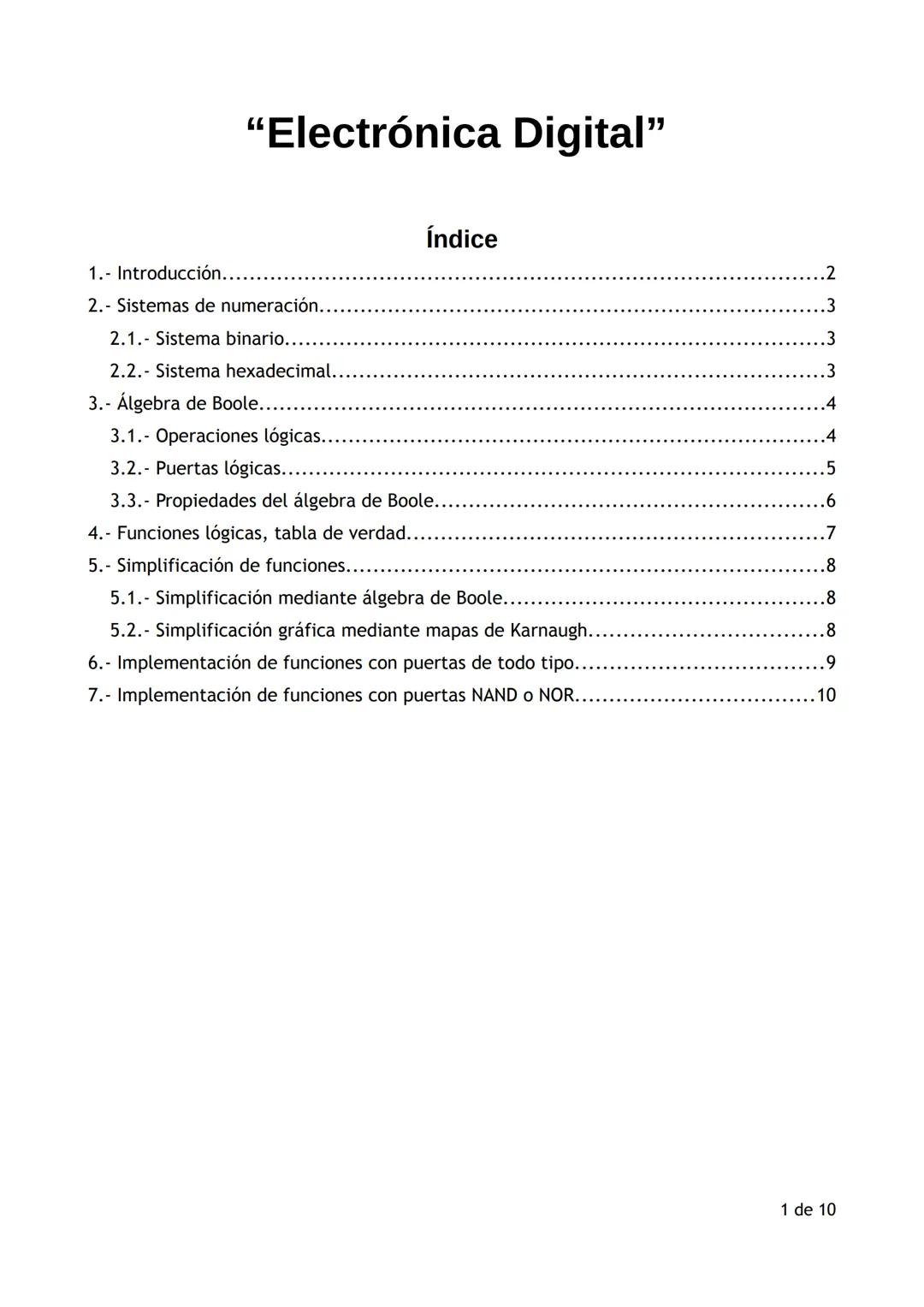 "Electrónica Digital"
Índice
1. Introducción..
2. Sistemas de numeración..
2.1. Sistema binario......
2.2. Sistema hexadecimal..
3.- Álgebra